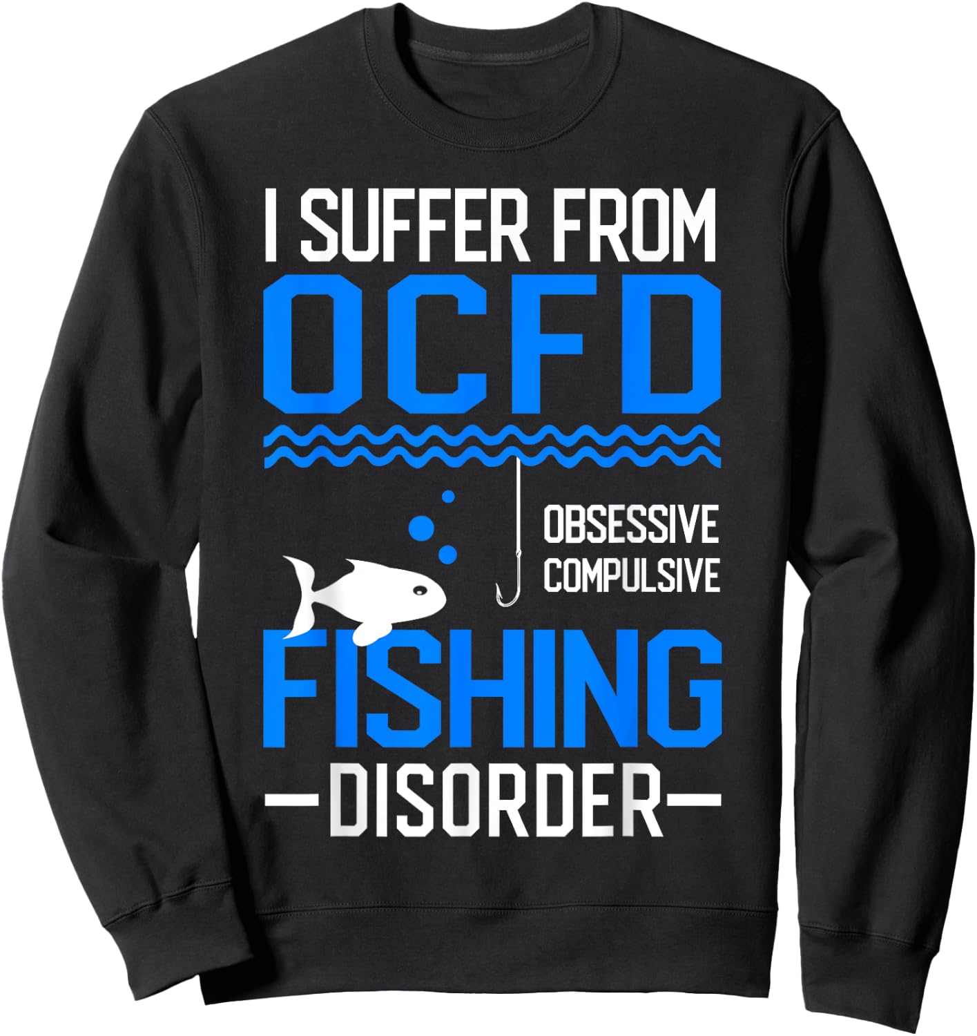 I Suffer From OCFD Fishing Discorder Cool Fish Daddy Sweatshirt - Sweatshirt | Black