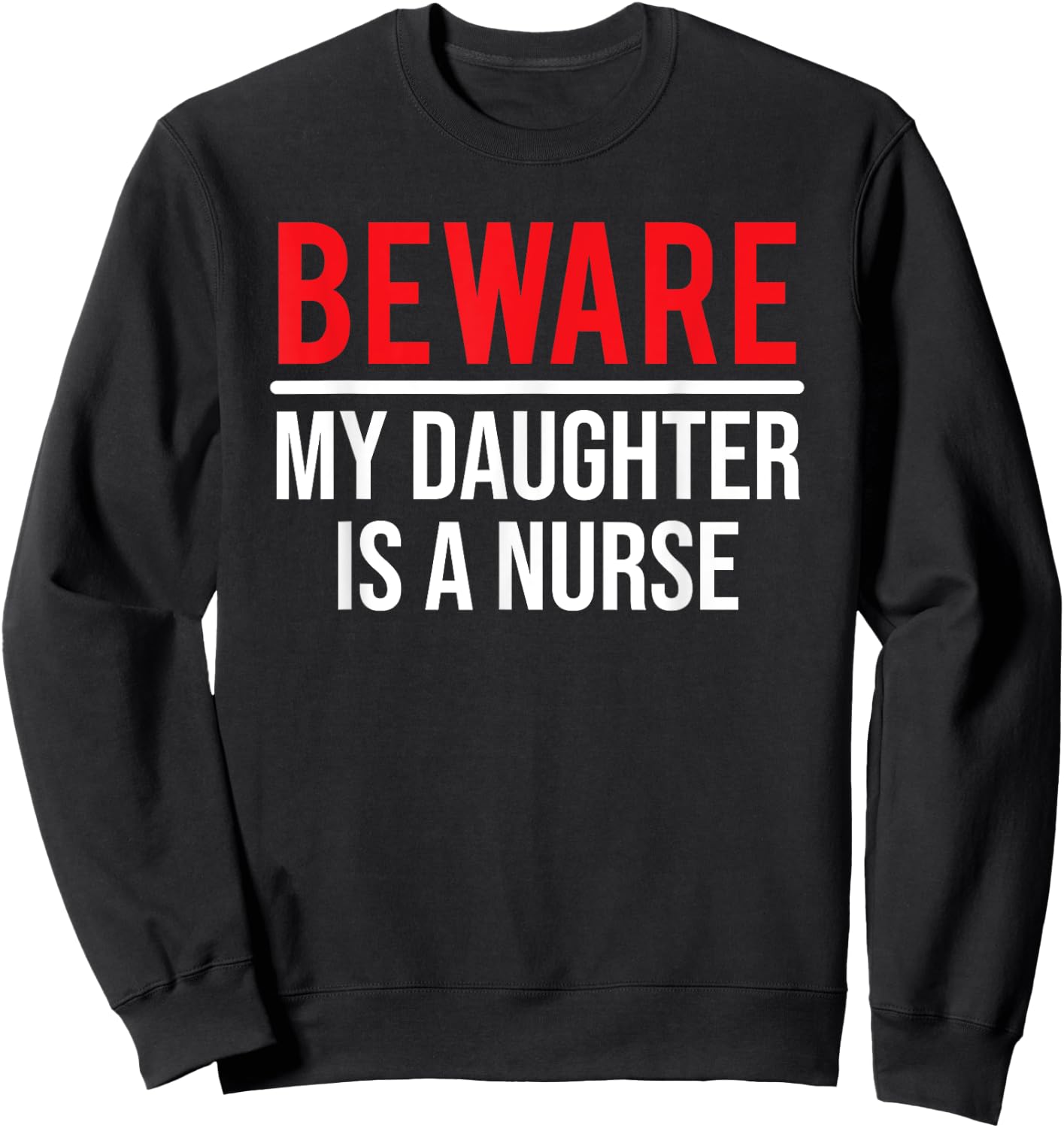 Beware My Daughter Is A Nurse Funny Nurse Dad Mom Sweatshirt - Sweatshirt | Black