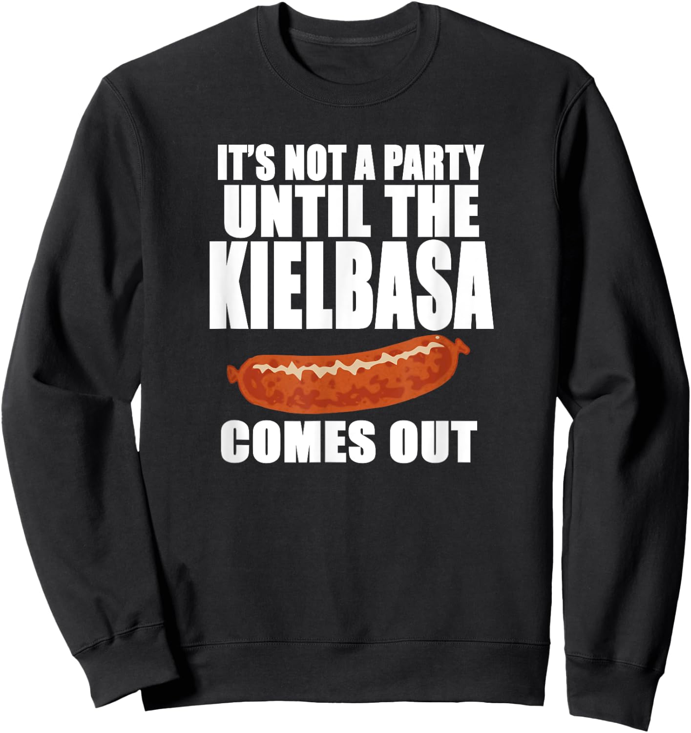 IT'S NOT A PARTY UNTIL THE KIELBASA COMES OUT Funny Polish Sweatshirt - Sweatshirt | Black