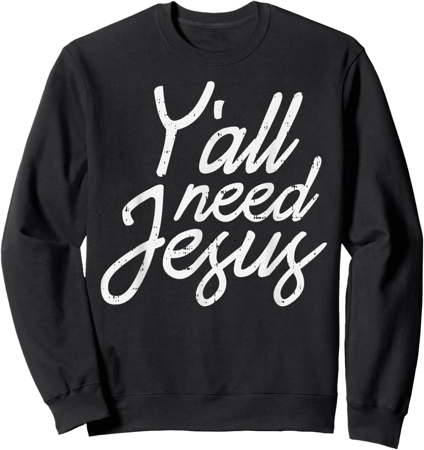 Yall Need Jesus Christ God Christian Catholic Religion Faith Sweatshirt - Sweatshirt | Black