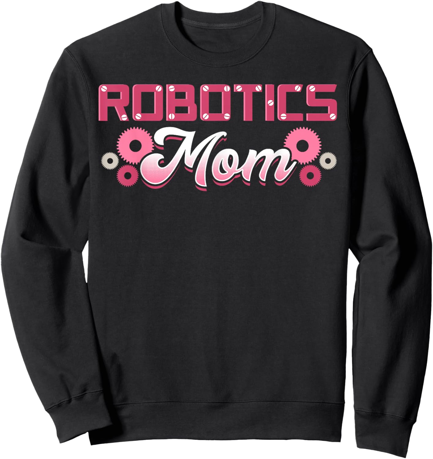 Robotics Mom Engineer Robot Science Roboticist Mother's Day Sweatshirt - Sweatshirt | Black