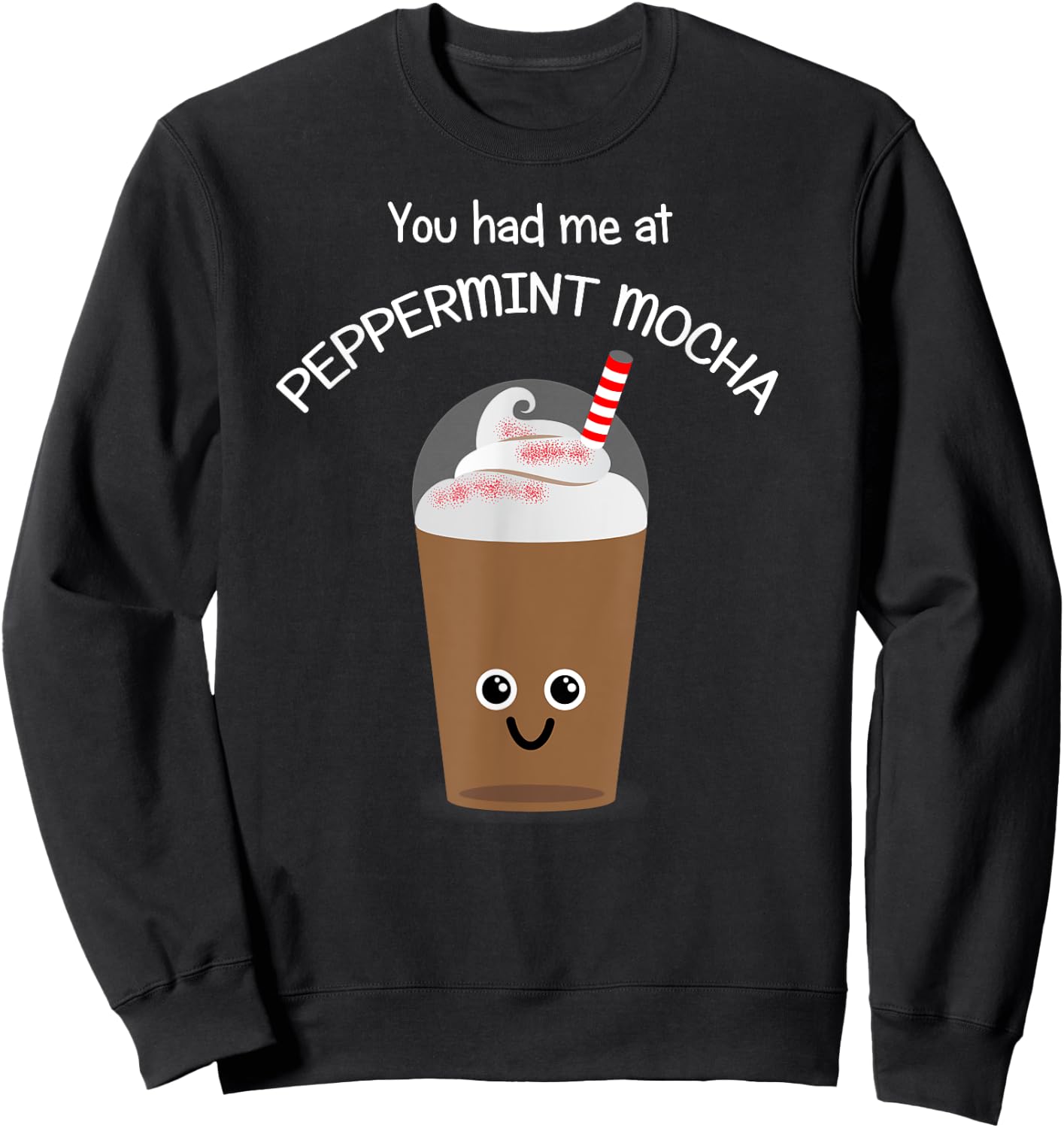Coffee Lover Kawaii Coffee-You had me at Peppermint Mocha Sweatshirt - Sweatshirt | Black