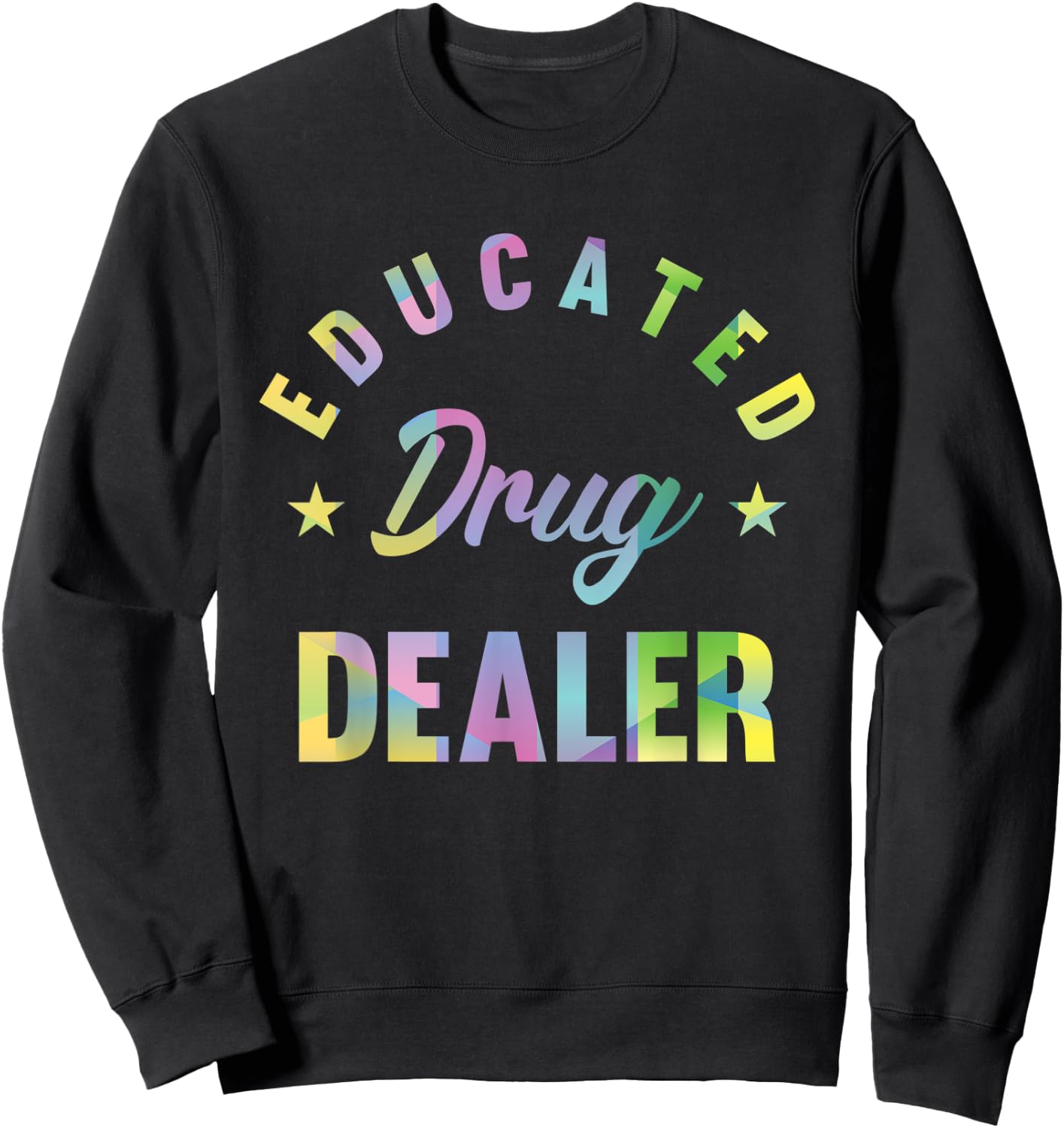 Educated Drug Dealer Motive for a Pharmacist Sweatshirt - Sweatshirt | Black