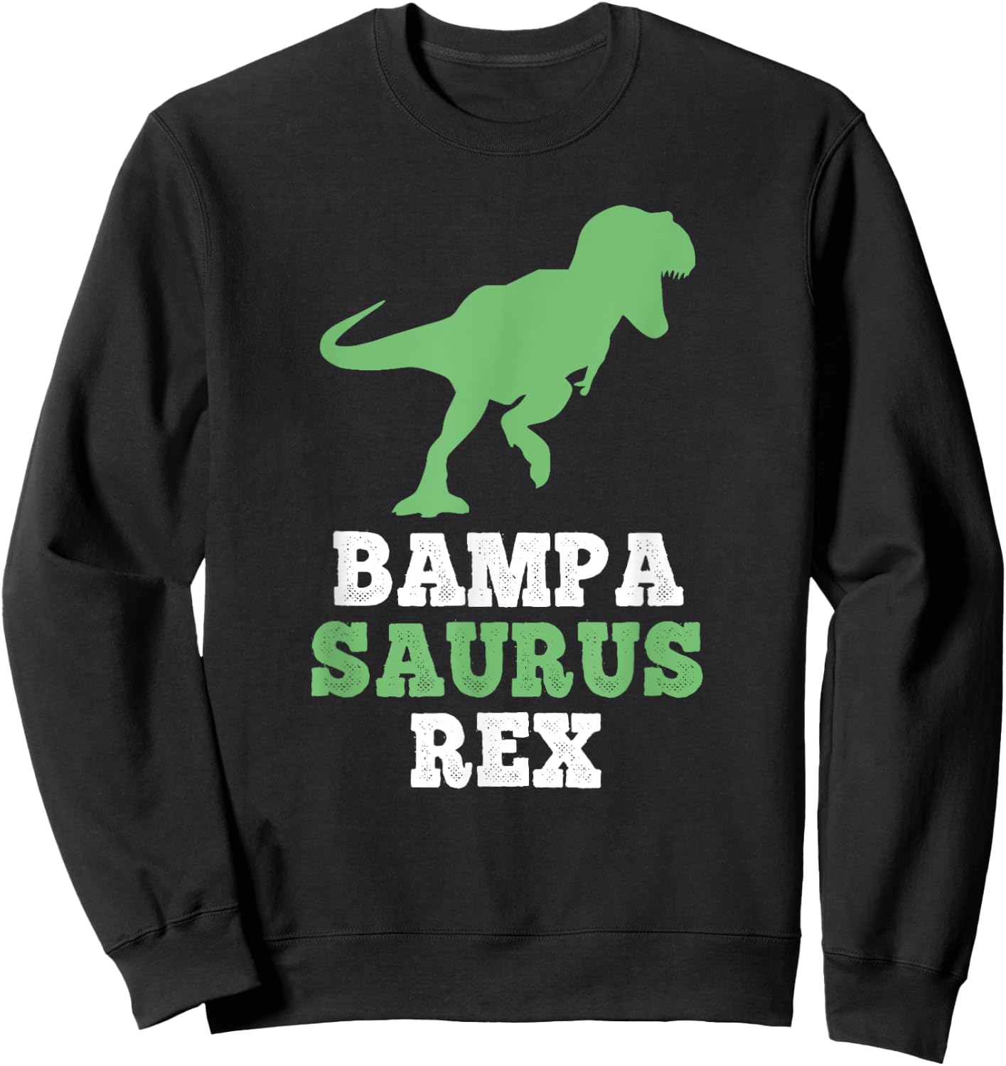 Bampa-Saurus Rex Dino Dinosaur Funny BampaSaurus Sweatshirt - Sweatshirt | Black