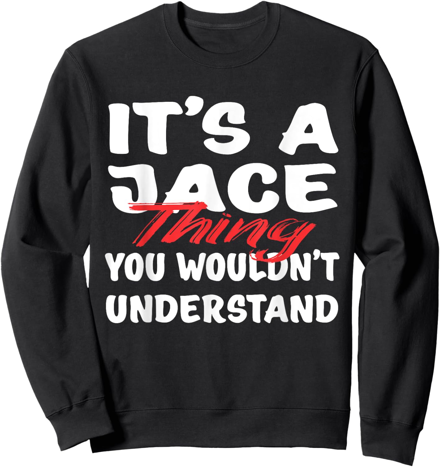 It's A Jace Thing You Wouldn't Understand Funny Jace Gift Sweatshirt - Sweatshirt | Black