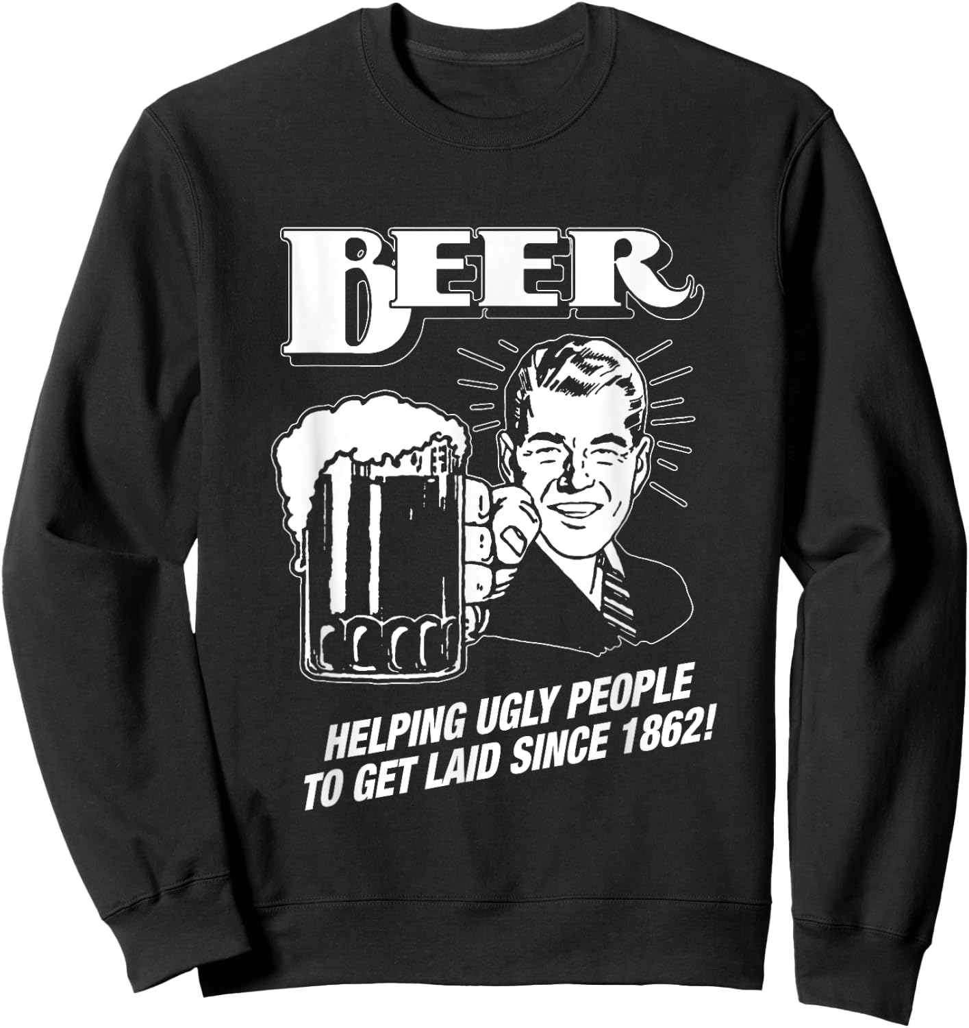 Beer, Helping Ugly People Since 1862 - Funny Sweatshirt - Sweatshirt | Black