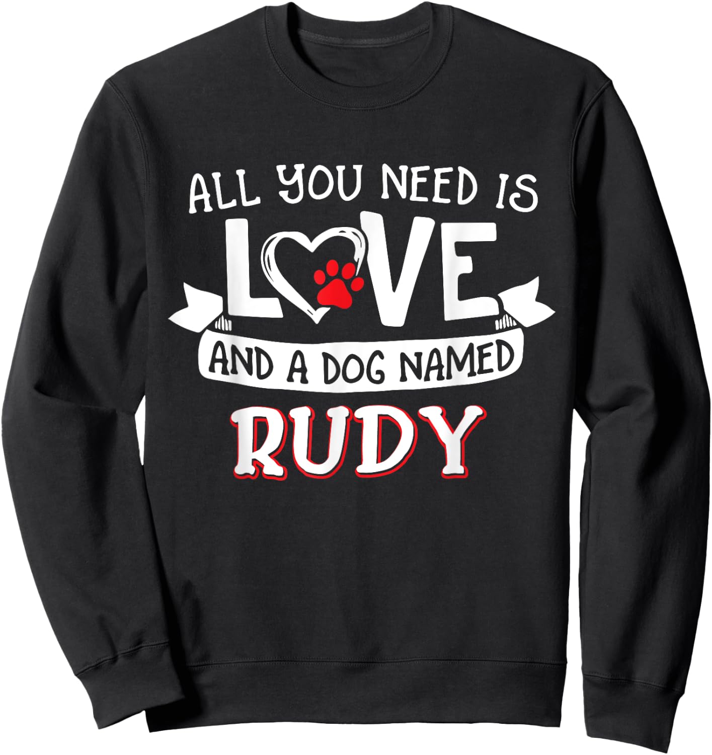 All you need is love and a dog named Rudy small large Sweatshirt - Sweatshirt | Black