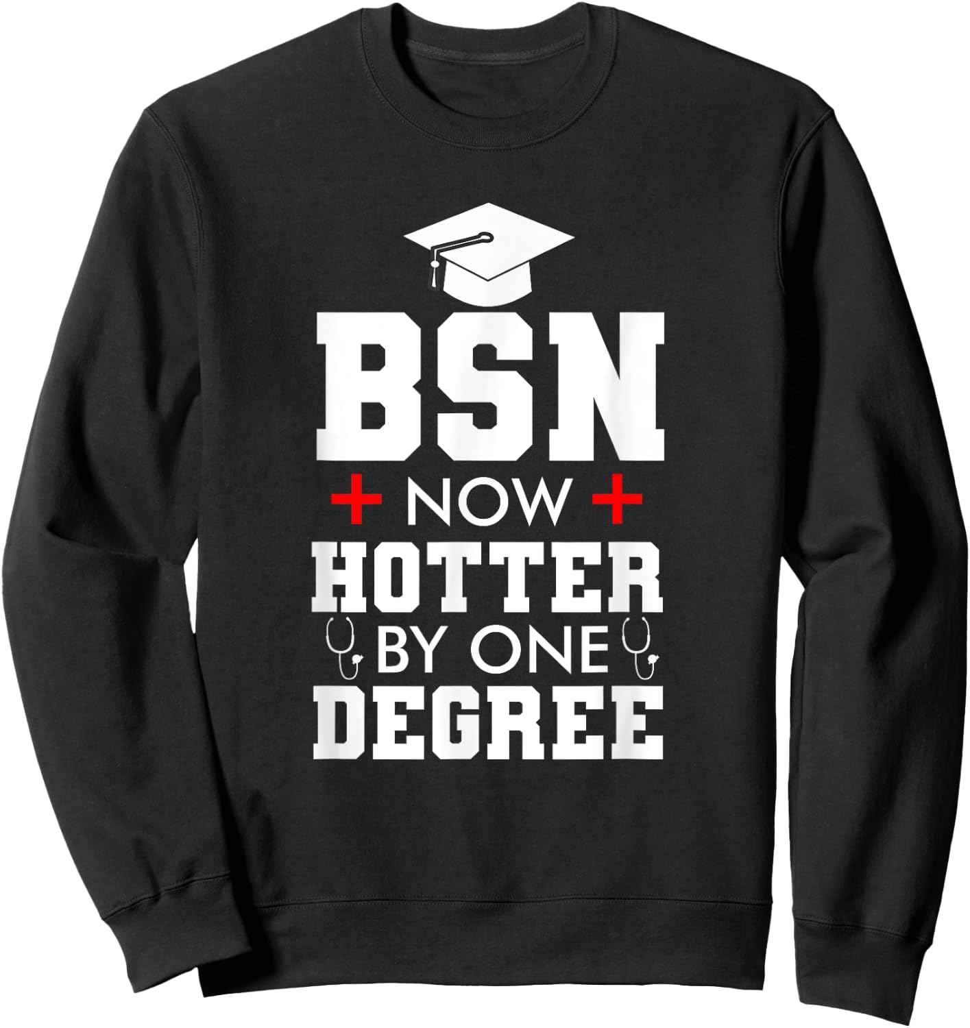 Nurse BSN Hotter By One Degree Graduation Gifts Women Men Sweatshirt - Sweatshirt | Black