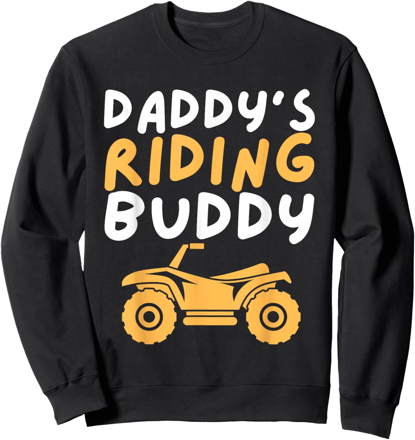 Daddy's Riding Buddy - Quad Biker ATV 4 Wheeler Gift Sweatshirt - Sweatshirt | Black