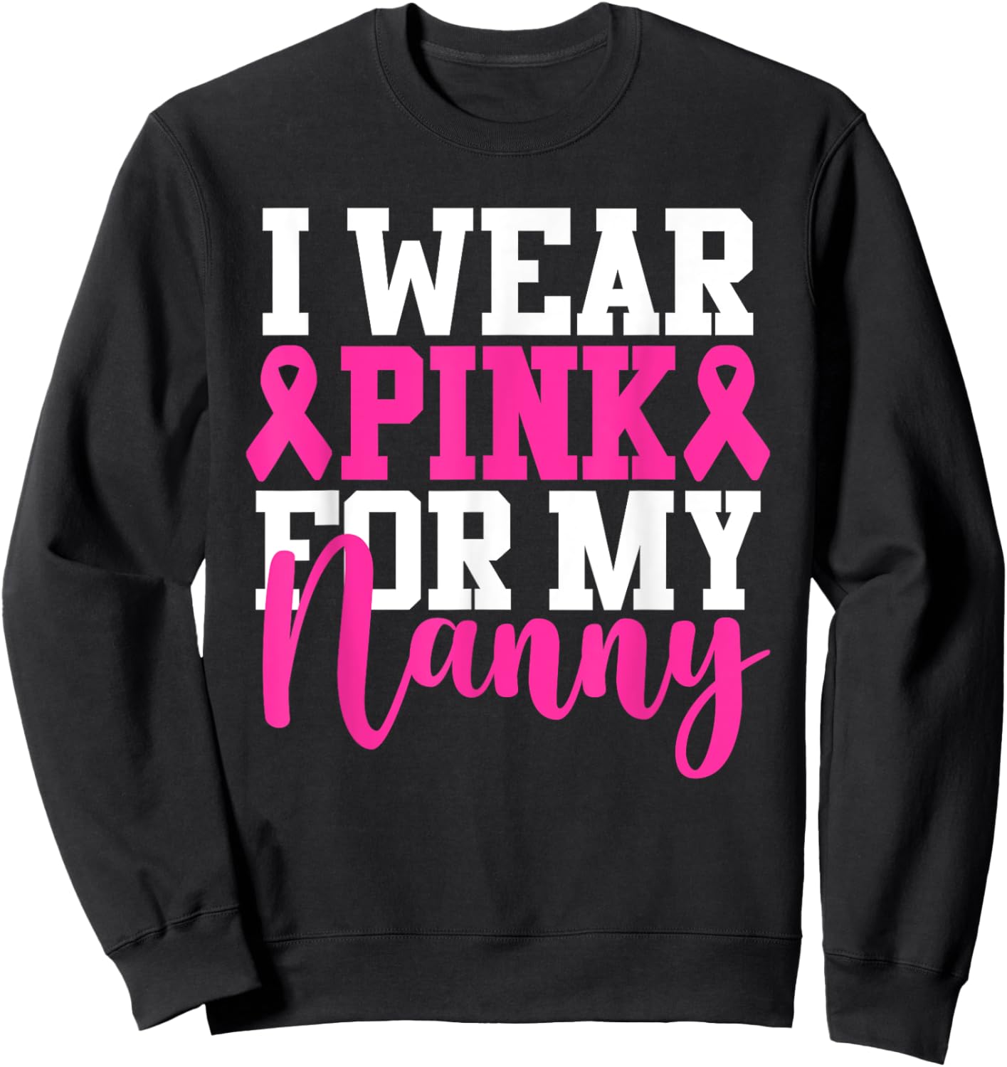 I Wear Pink For My Nanny Breast Cancer Awareness Sweatshirt - Sweatshirt | Black