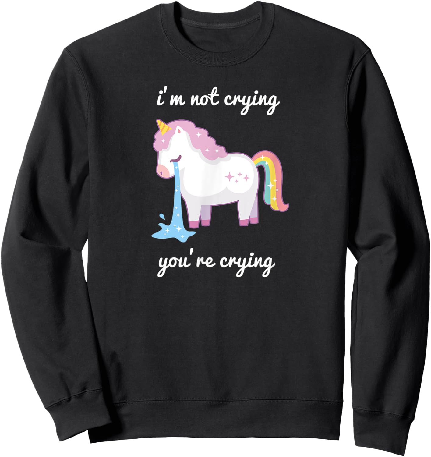 Unicorn meme I'm Not Crying Your Crying rainbow cute Sweatshirt - Sweatshirt | Black