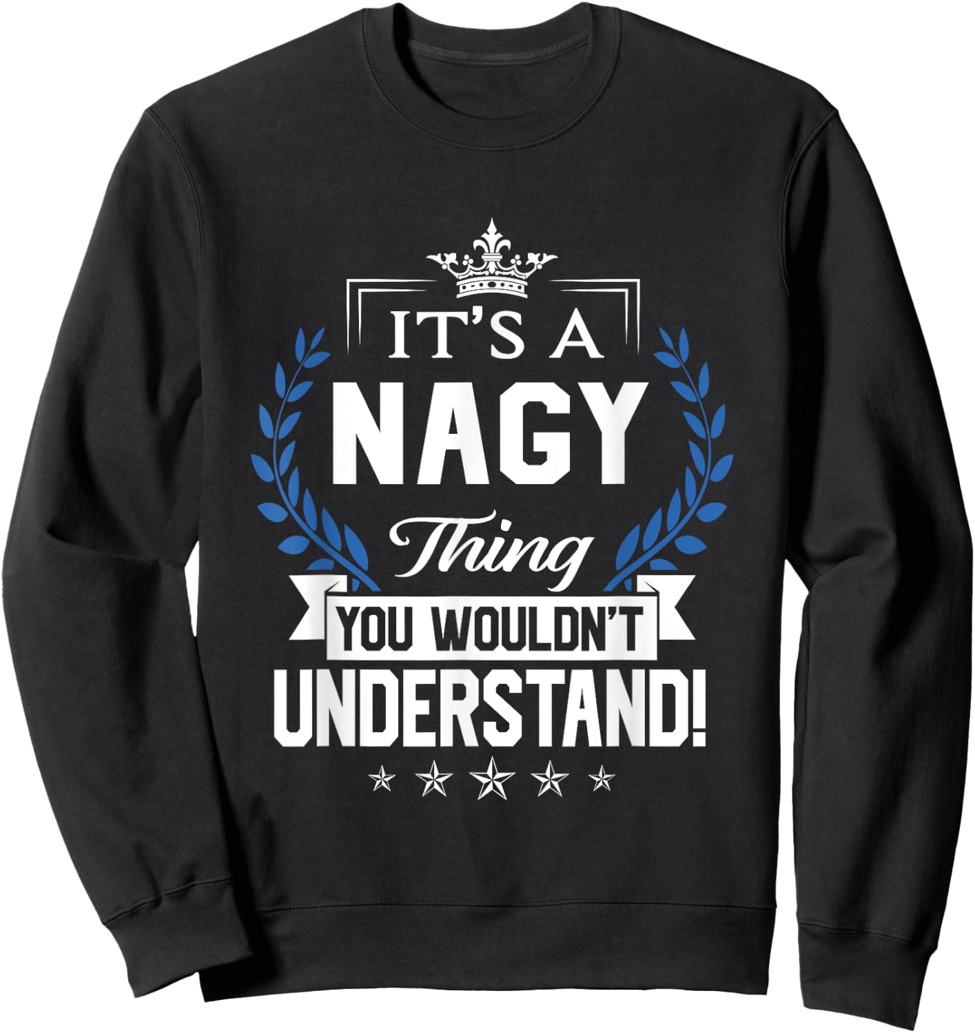 Nagy Name - Nagy Thing Name You Wouldn't Understand Sweatshirt - Sweatshirt | Black