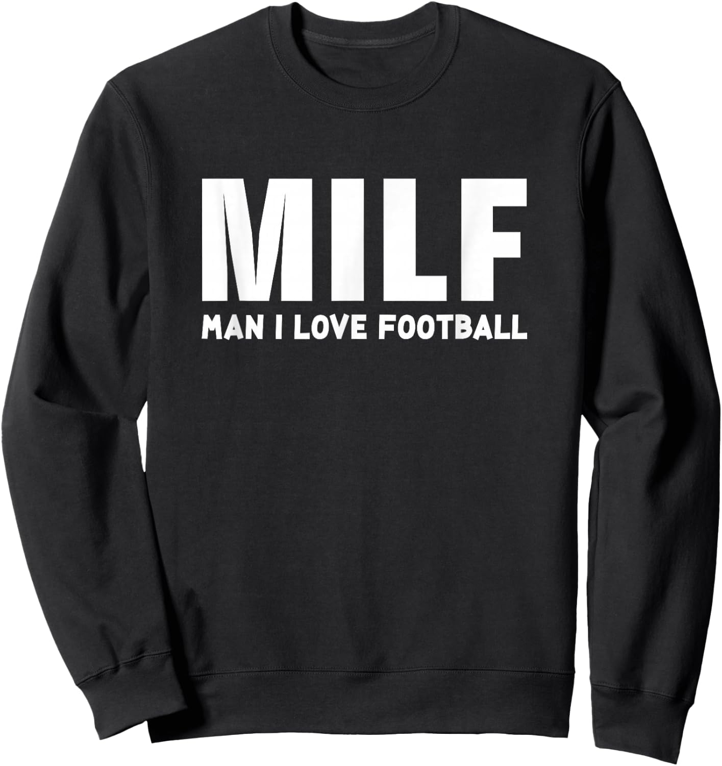 I Love Football Man Milf - Funny Football Sweatshirt - Sweatshirt | Black