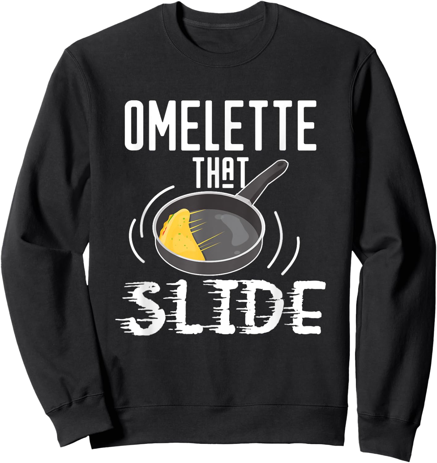 Omelette That Slide Funny Breakfast Egg Pun Sweatshirt - Sweatshirt | Black
