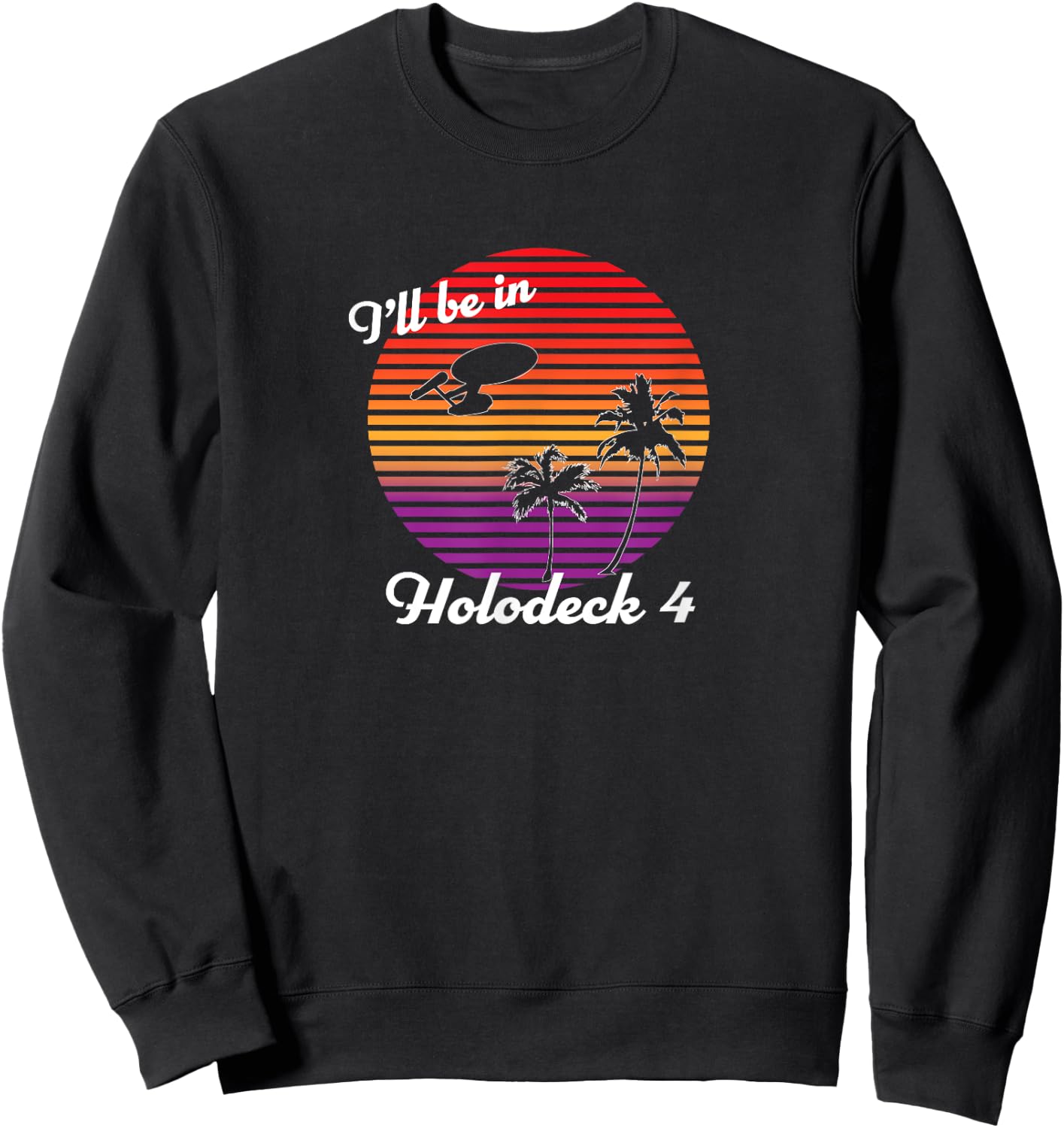 I'll be in Holodeck 4 Sweatshirt - Sweatshirt | Black