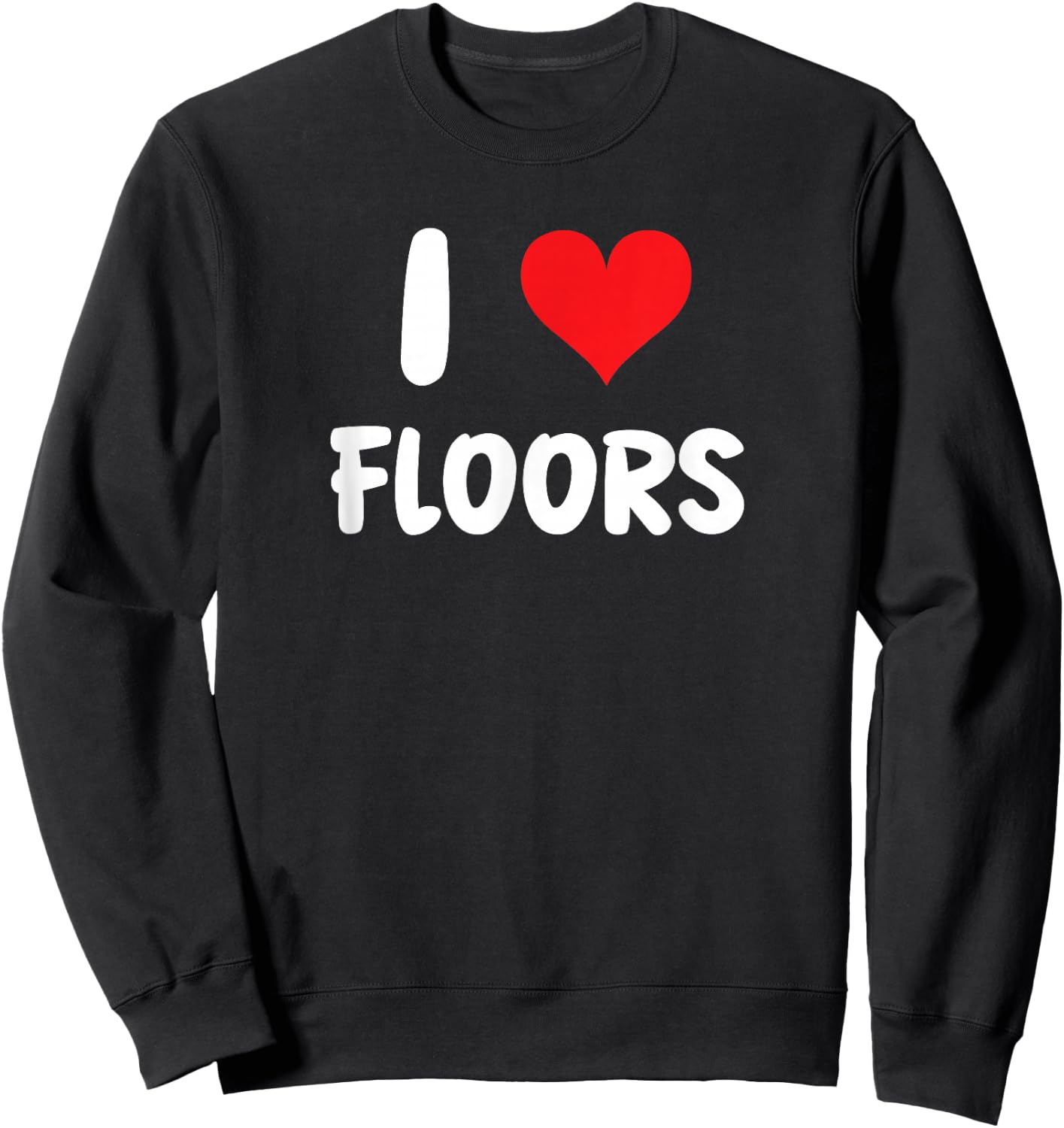I Love Floors - Heart - Flooring Installer Home Improvement Sweatshirt - Sweatshirt | Black