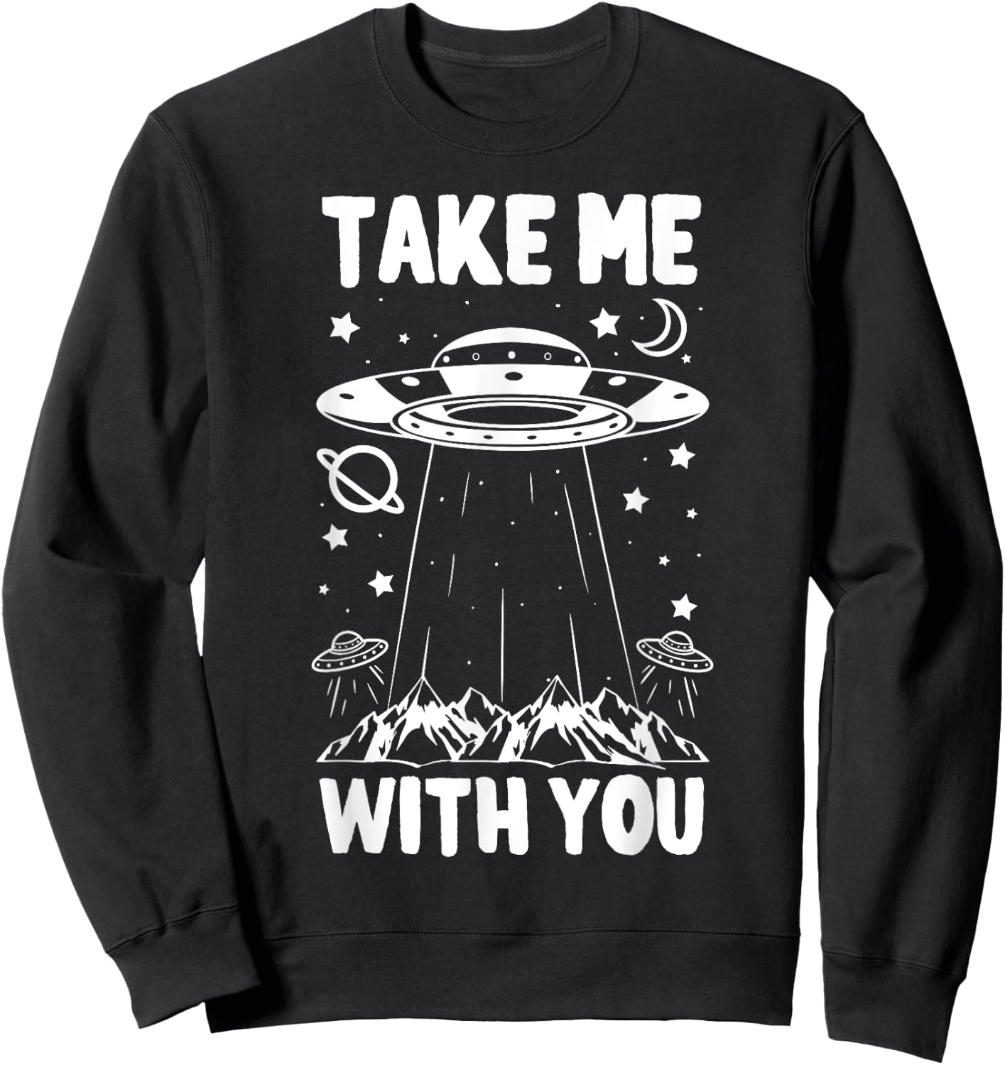 Take Me With You Spaceship UFO Space Planets Gift Sweatshirt - Sweatshirt | Black