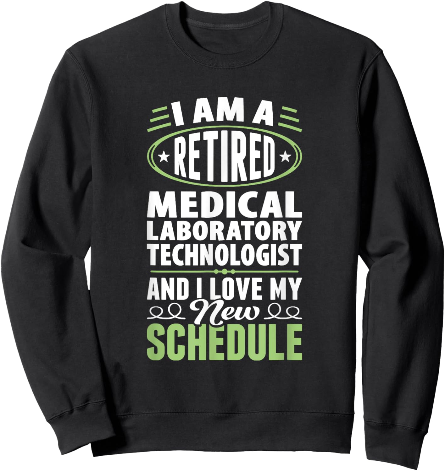 Love My New Schedule Retired Medical Laboratory Technologist Sweatshirt - Sweatshirt | Black