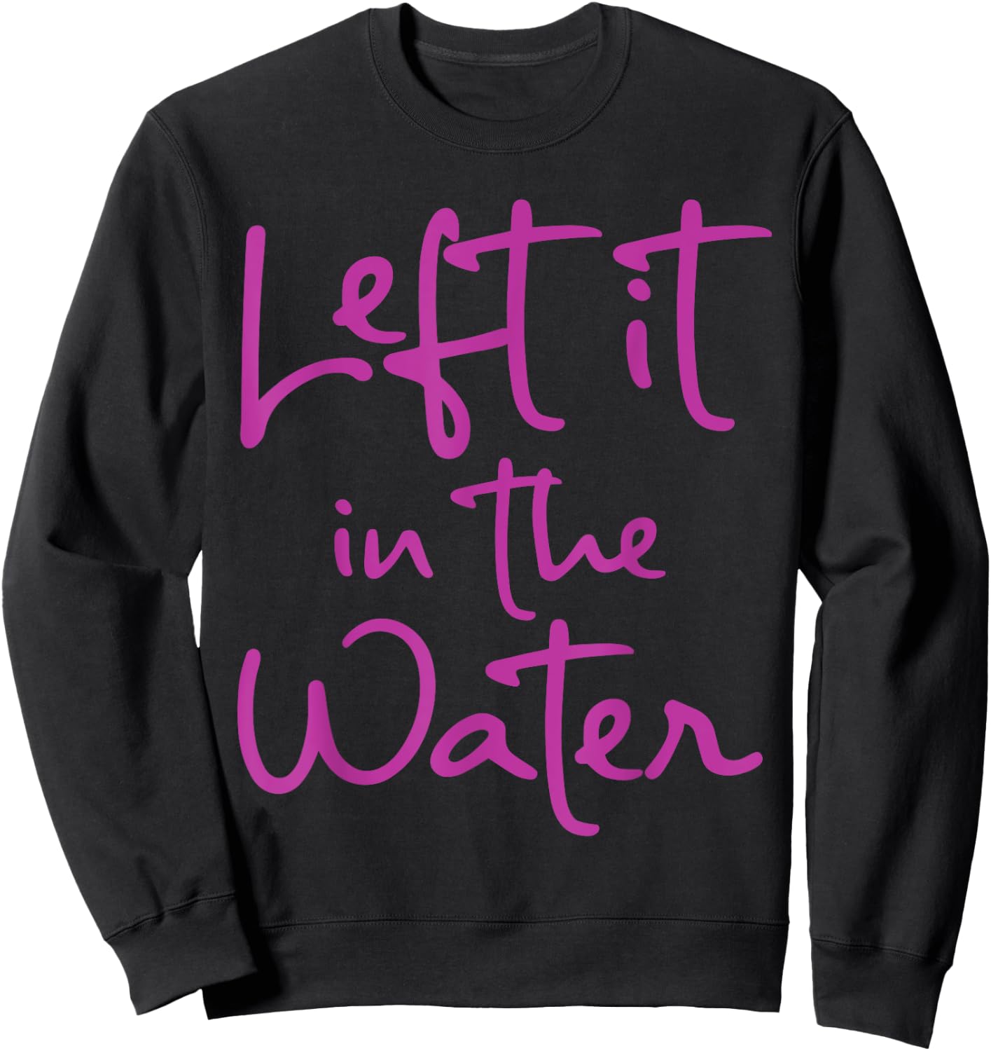 Left It In The Water Funny Cute Christian Faith Baptism Gift Sweatshirt - Sweatshirt | Black