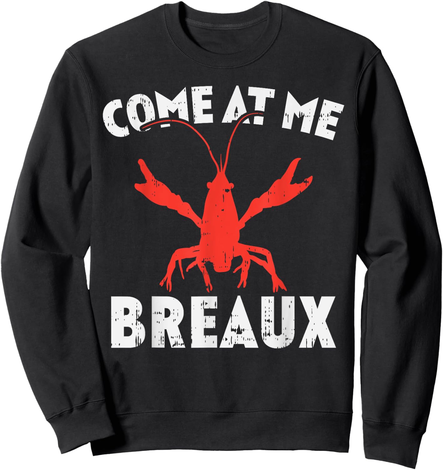 Come At Me Breaux Crawfish Funny Mardi Gras Carnival Lobster Sweatshirt - Sweatshirt | Black
