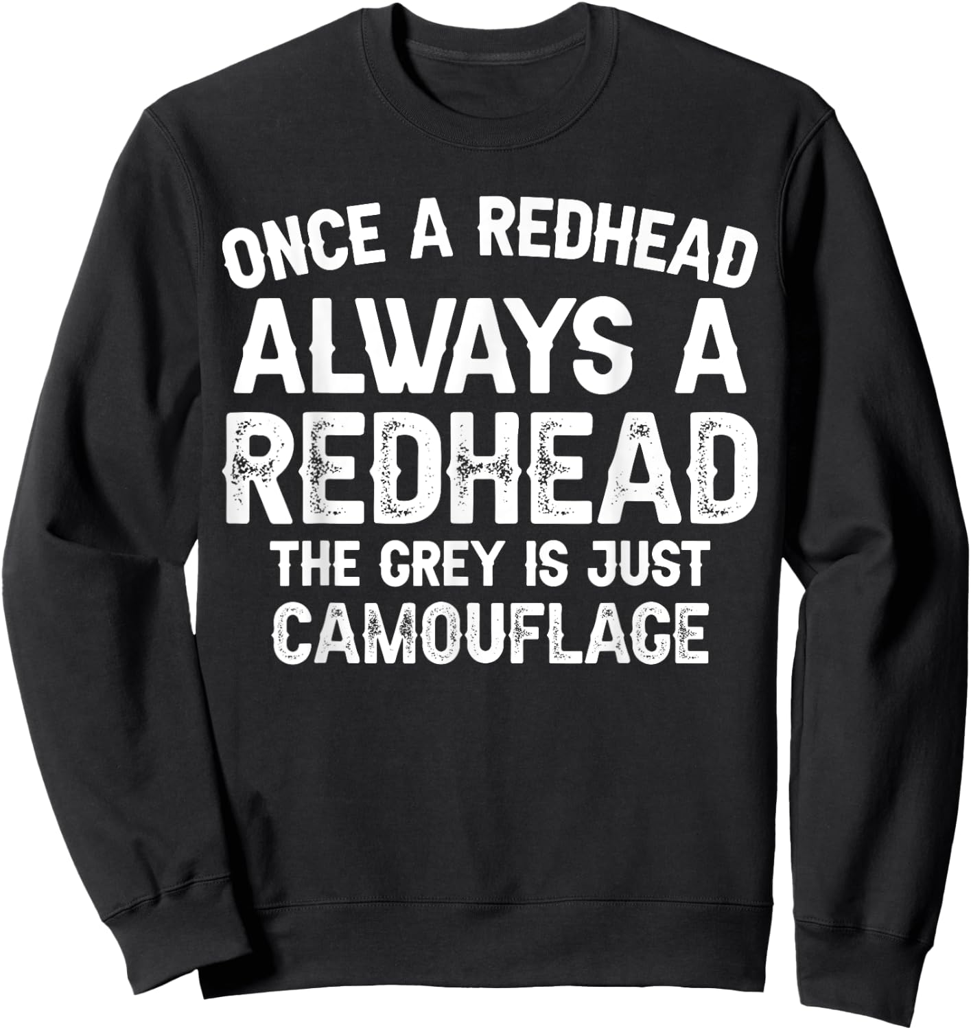 Once a redhead always a redhead the grey is just camouflage Sweatshirt - Sweatshirt | Black