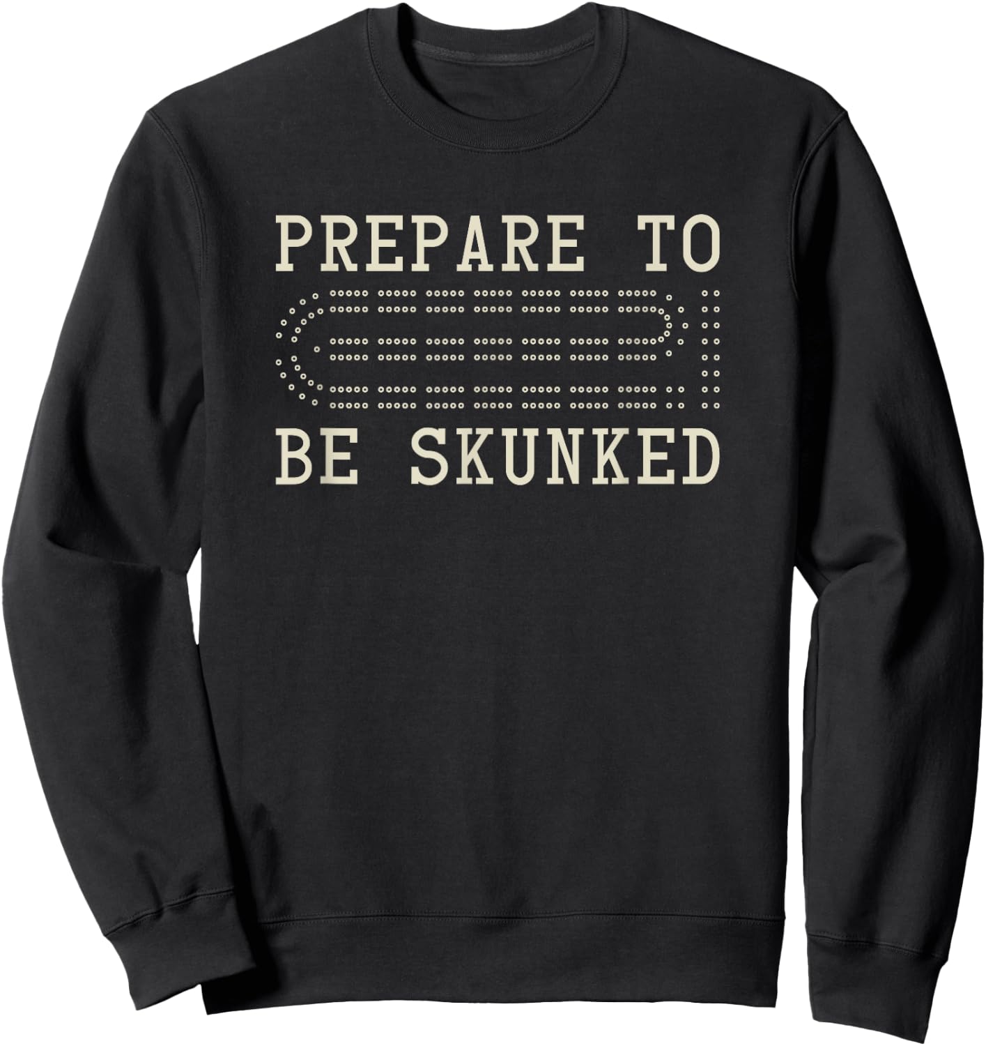 Cribbage Enthusiast - Prepare to be skunked - Cribbage Board Sweatshirt - Sweatshirt | Black