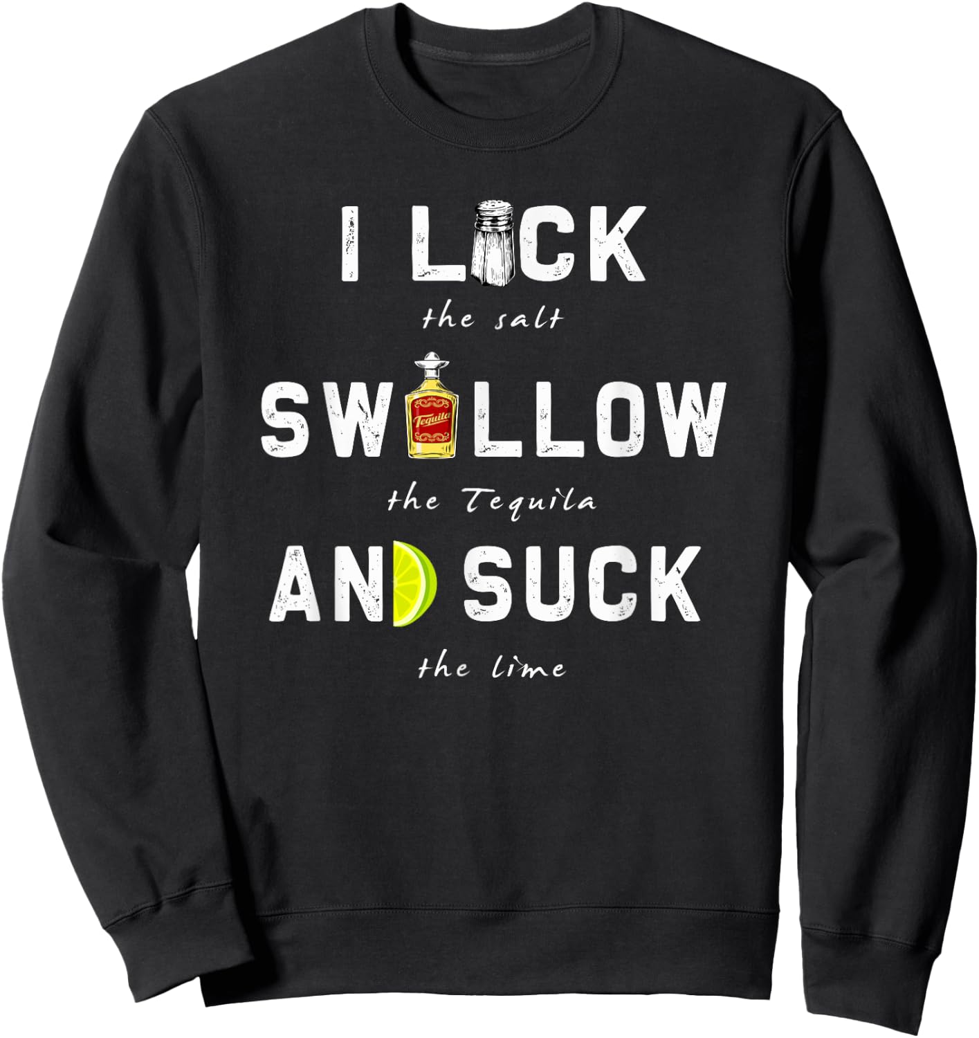 I Lick Swallow and Suck | Funny Tequila drinking Gift Sweatshirt - Sweatshirt | Black
