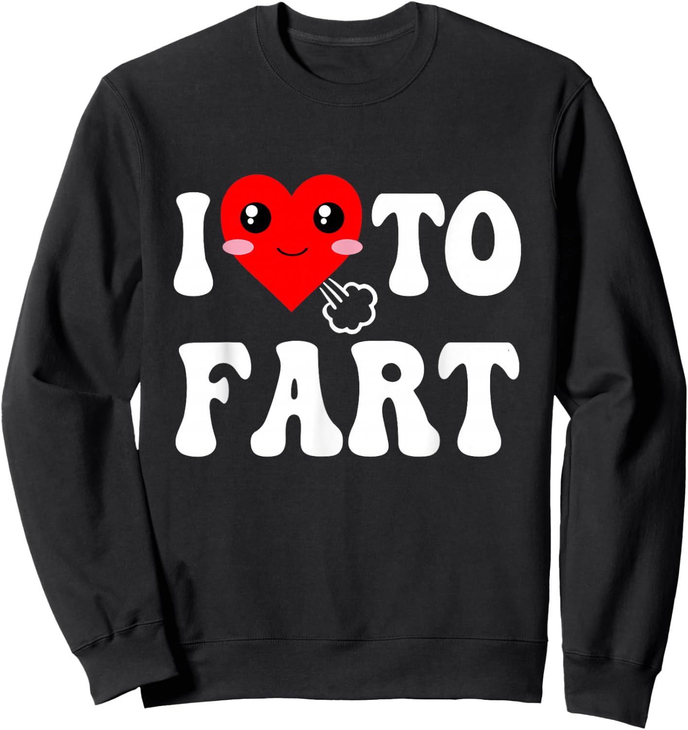 I Love To Fart Men I Heart To Fart Joke Farting Gag Funny Sweatshirt - Sweatshirt | Black