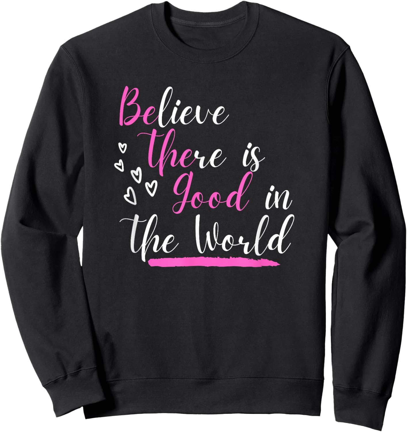 Believe There Is Good In The World Hidden Positive Message Sweatshirt - Sweatshirt | Black