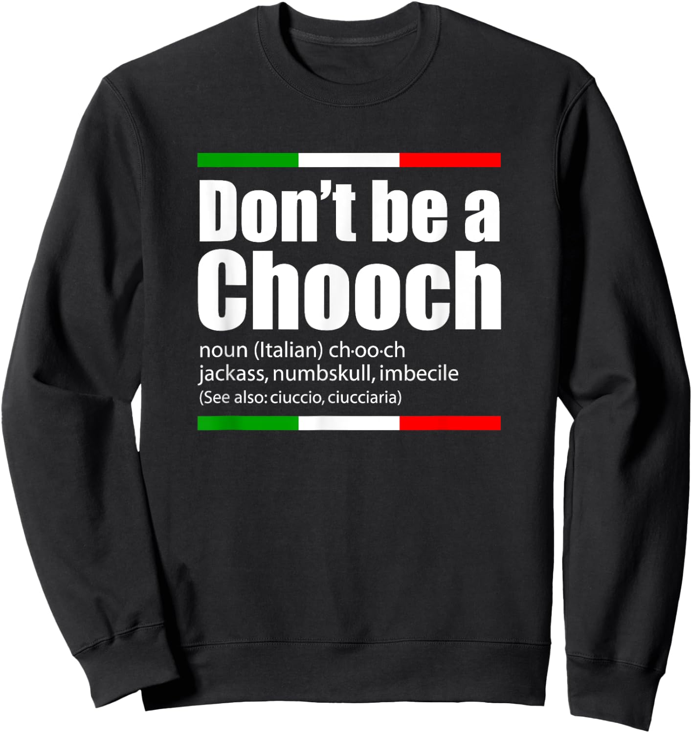 Don't Be A Chooch Italian Slang Funny Saying English Meaning Sweatshirt - Sweatshirt | Black