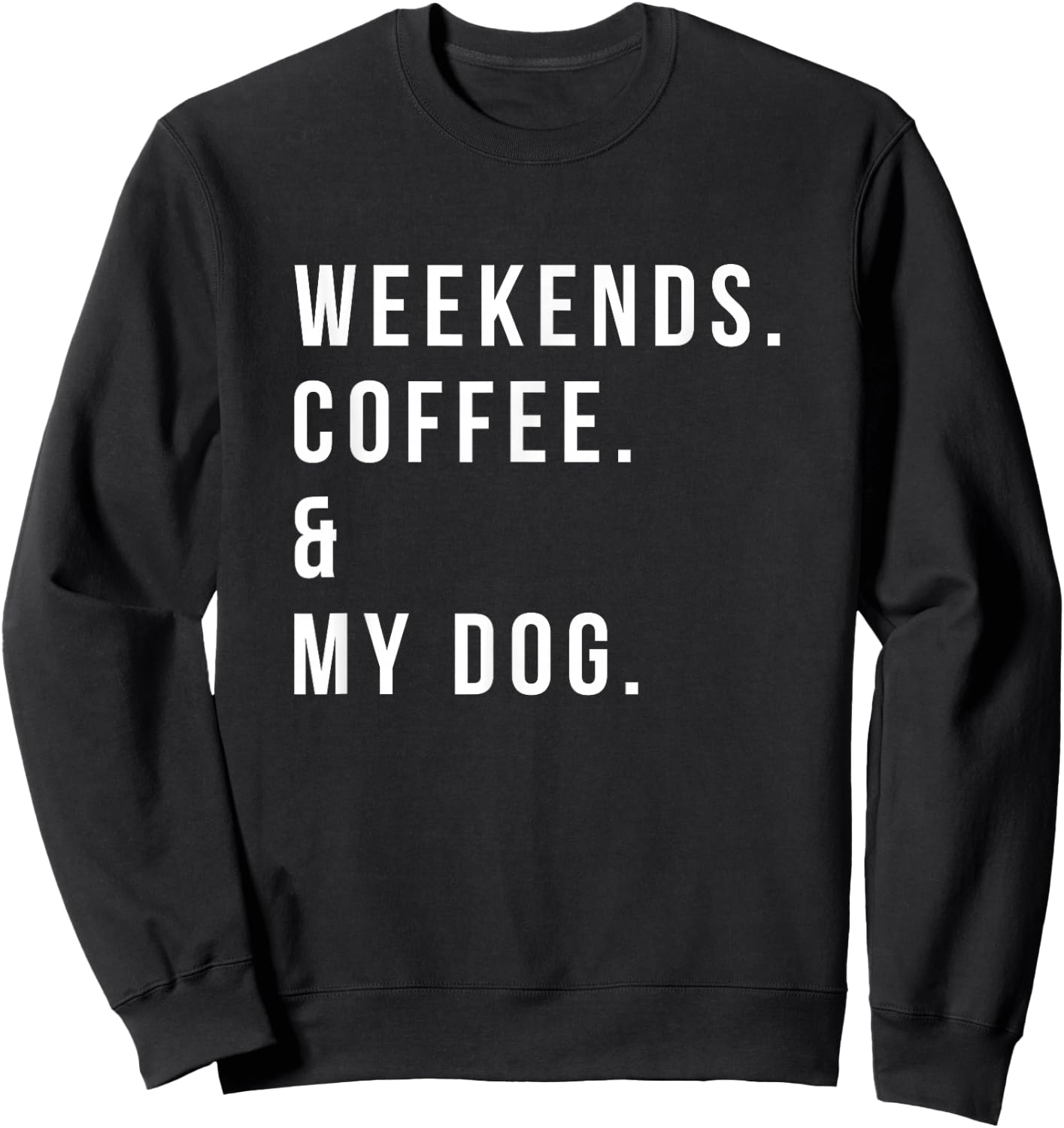 Weekends Coffee and My Dog Shirt Funny Dog Lover Sweatshirt - Sweatshirt | Black