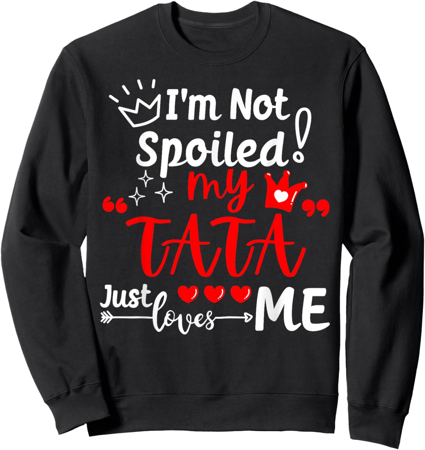 I'm Not Spoiled My TATA Just Loves Me Kid Team Kids Matching Sweatshirt - Sweatshirt | Black