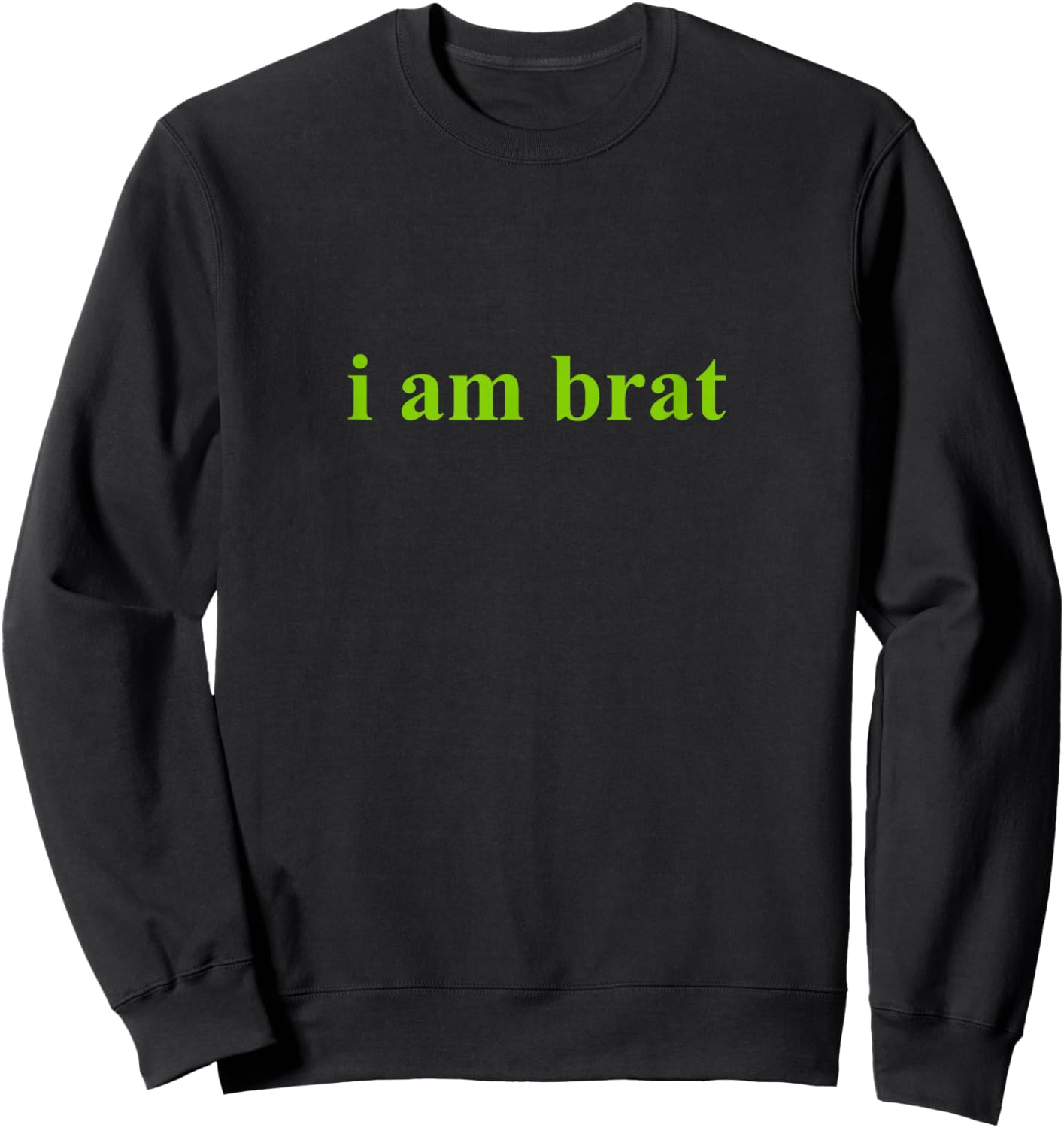 I Am Brat Shirt Sweatshirt - Sweatshirt | Black