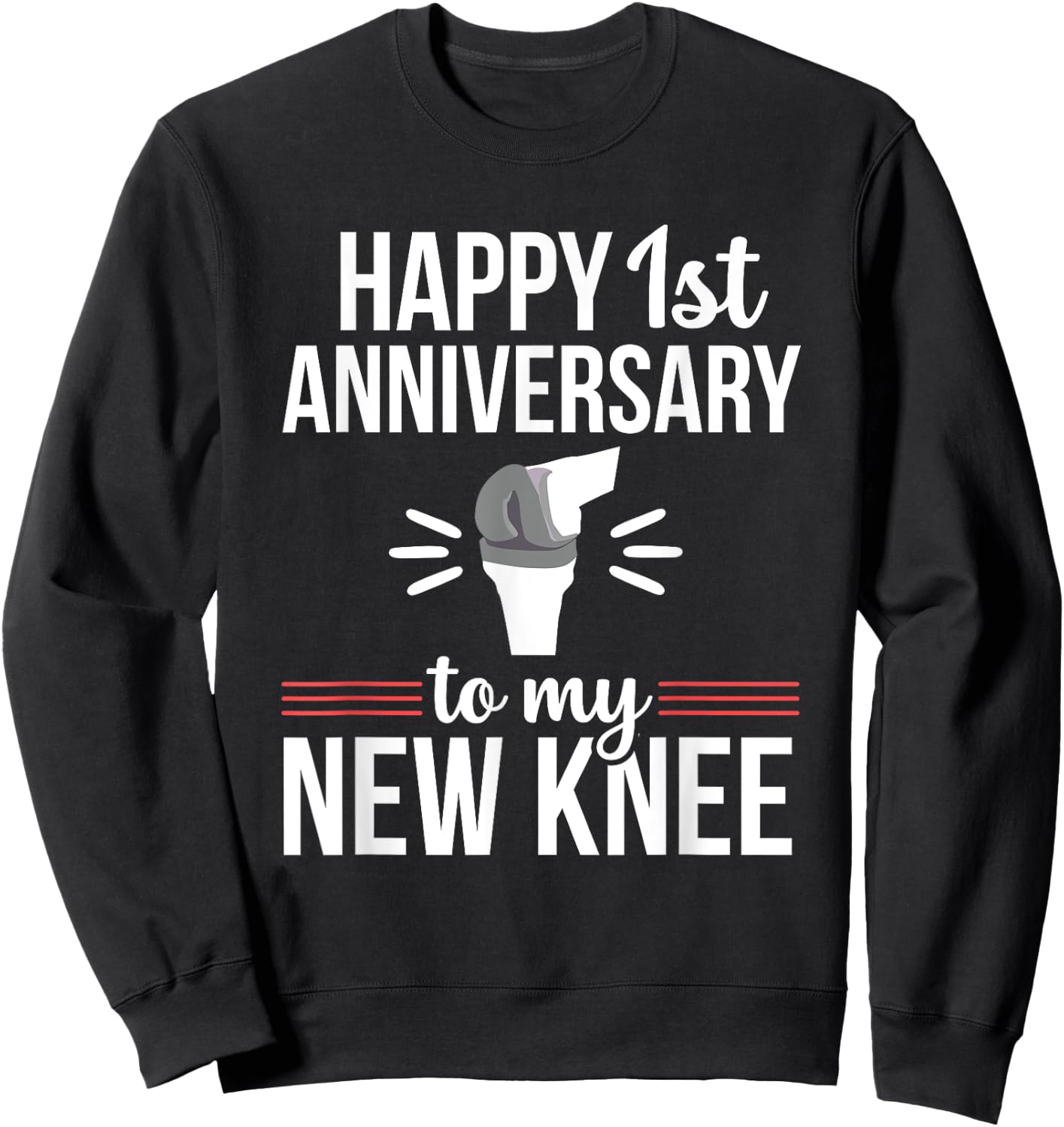 1st Anniversary Knee Replacement Funny Surgery Recovery Sweatshirt - Sweatshirt | Black
