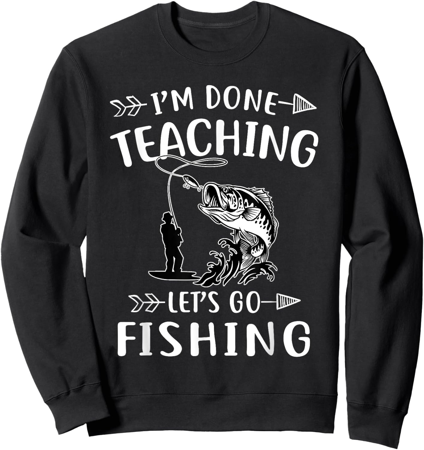 I'm Done Teacher Let's Go Fishing Last Day Of School Teacher Women Sweatshirt - Sweatshirt | Black