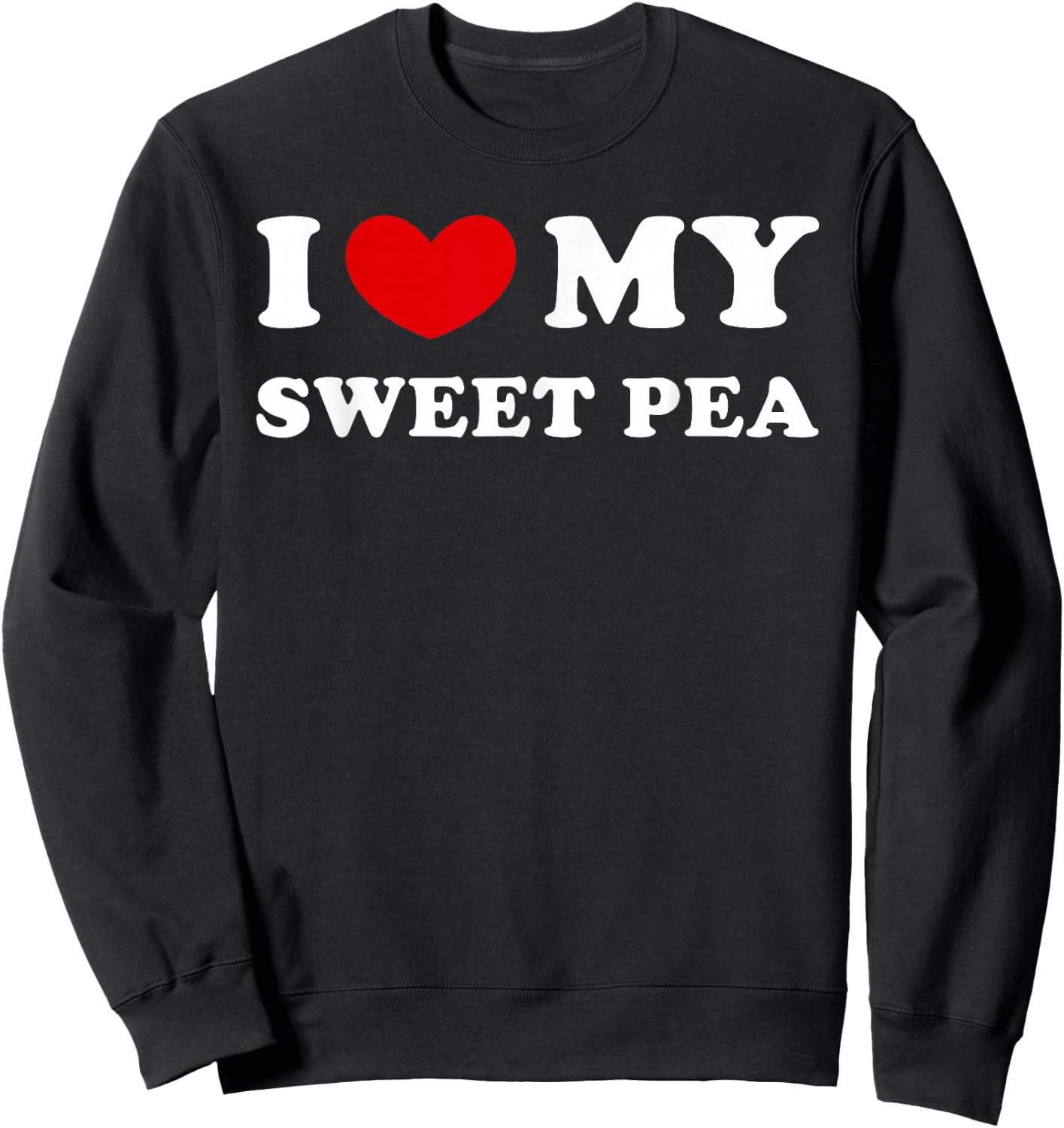 I Love My Sweet Pea, I Heart My Sweet Pea Sweatshirt - Sweatshirt | Black