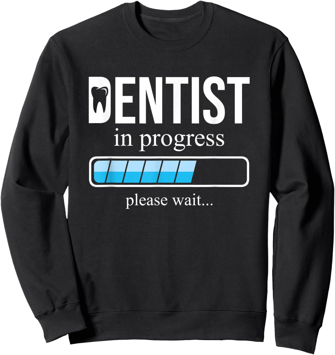 Funny Dentist in Progress, School of Dentistry, Please wait Sweatshirt - Sweatshirt | Black