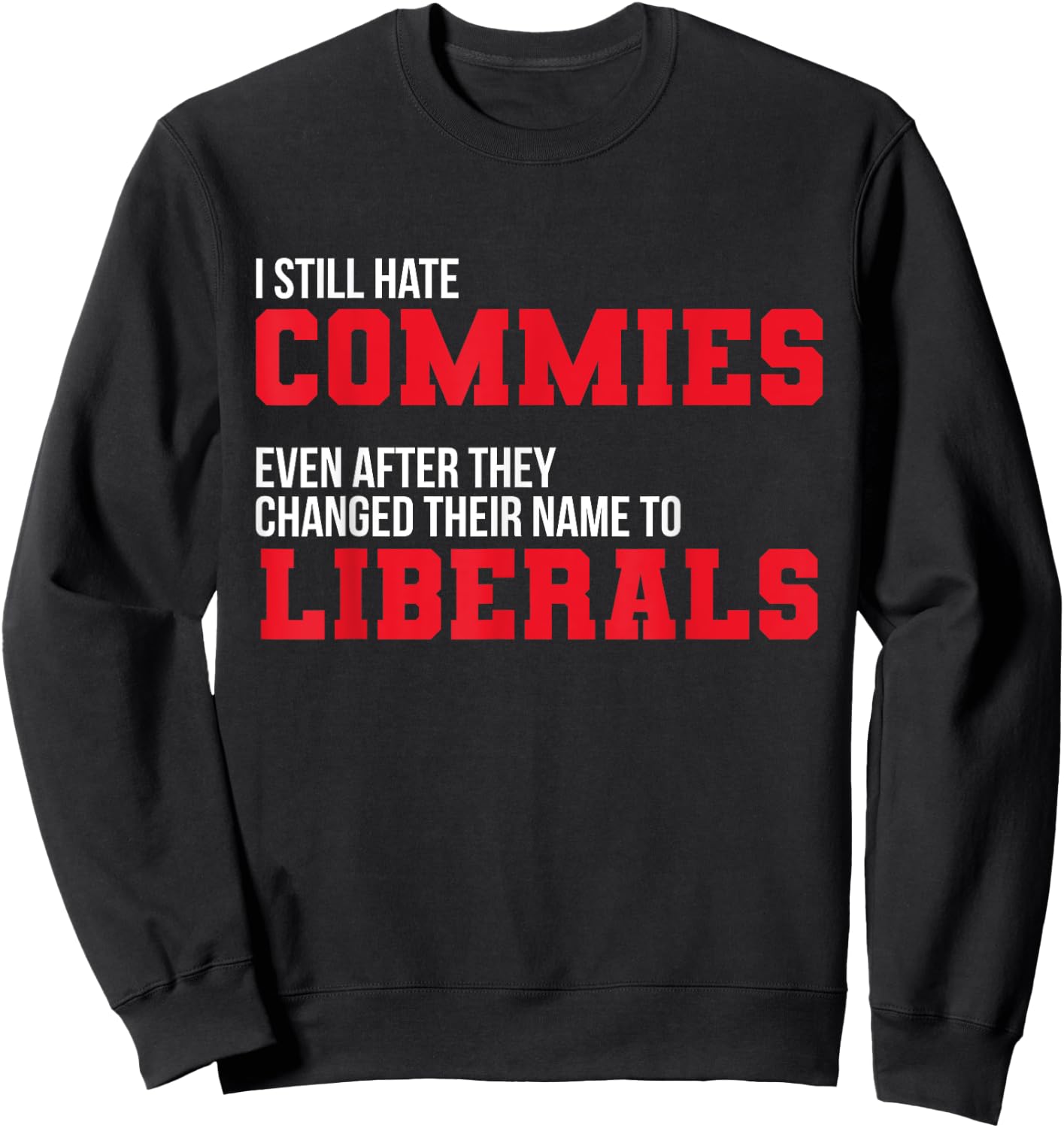 I Hate Commies Even They Changed To Liberals Patriotic Men Sweatshirt - Sweatshirt | Black