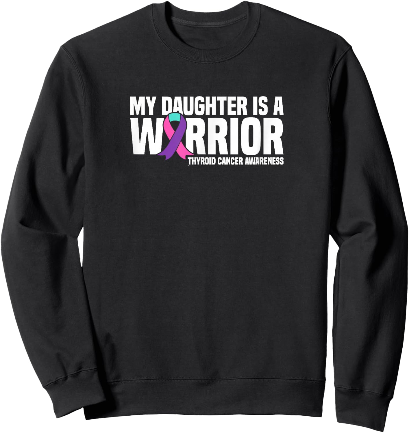 My Daughter is a Warrior Thyroid Cancer Awareness Sweatshirt - Sweatshirt | Black