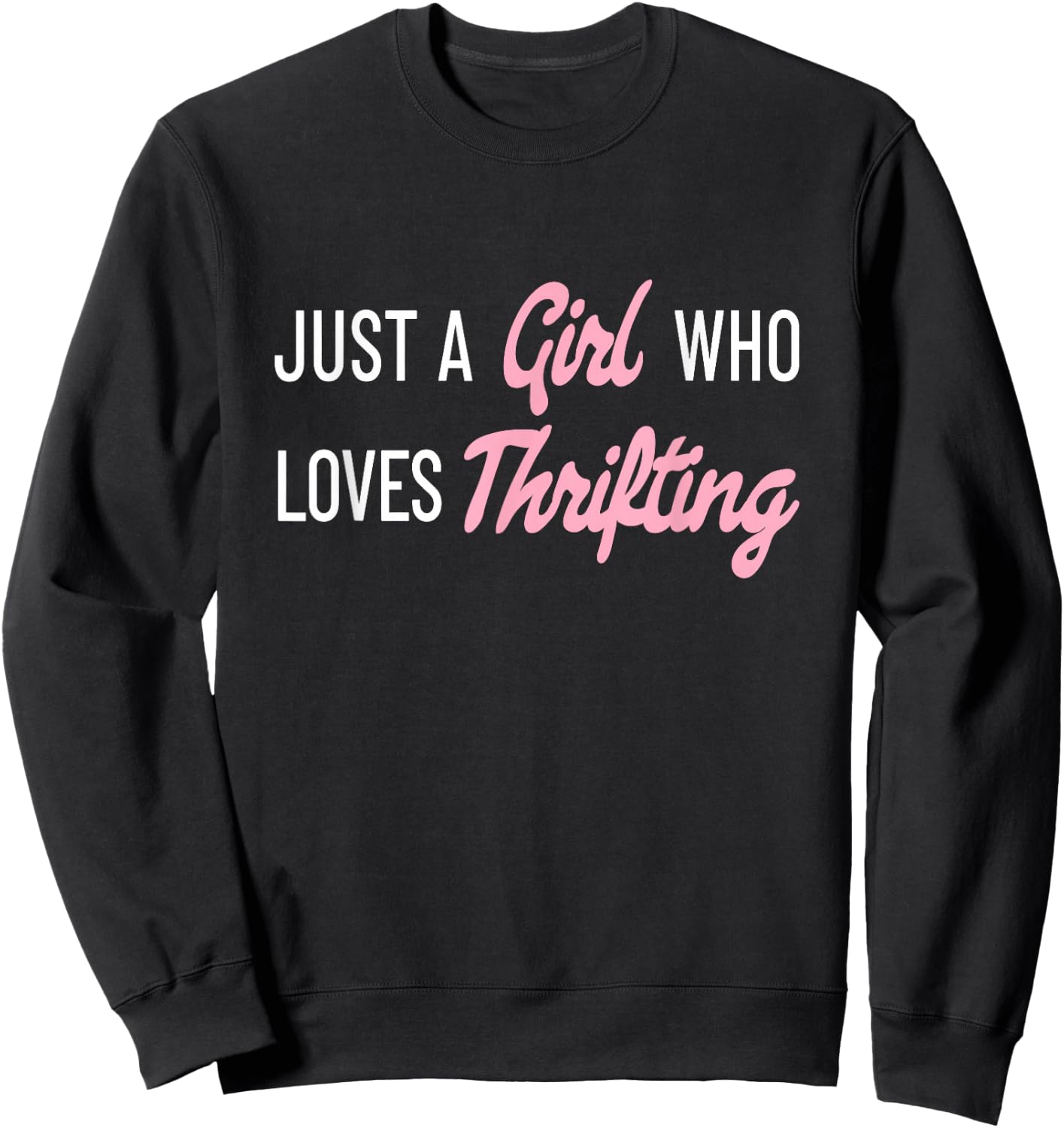 Just A Girl Who Loves Thrifting Garage Sale Shopper Thrifty Sweatshirt - Sweatshirt | Black