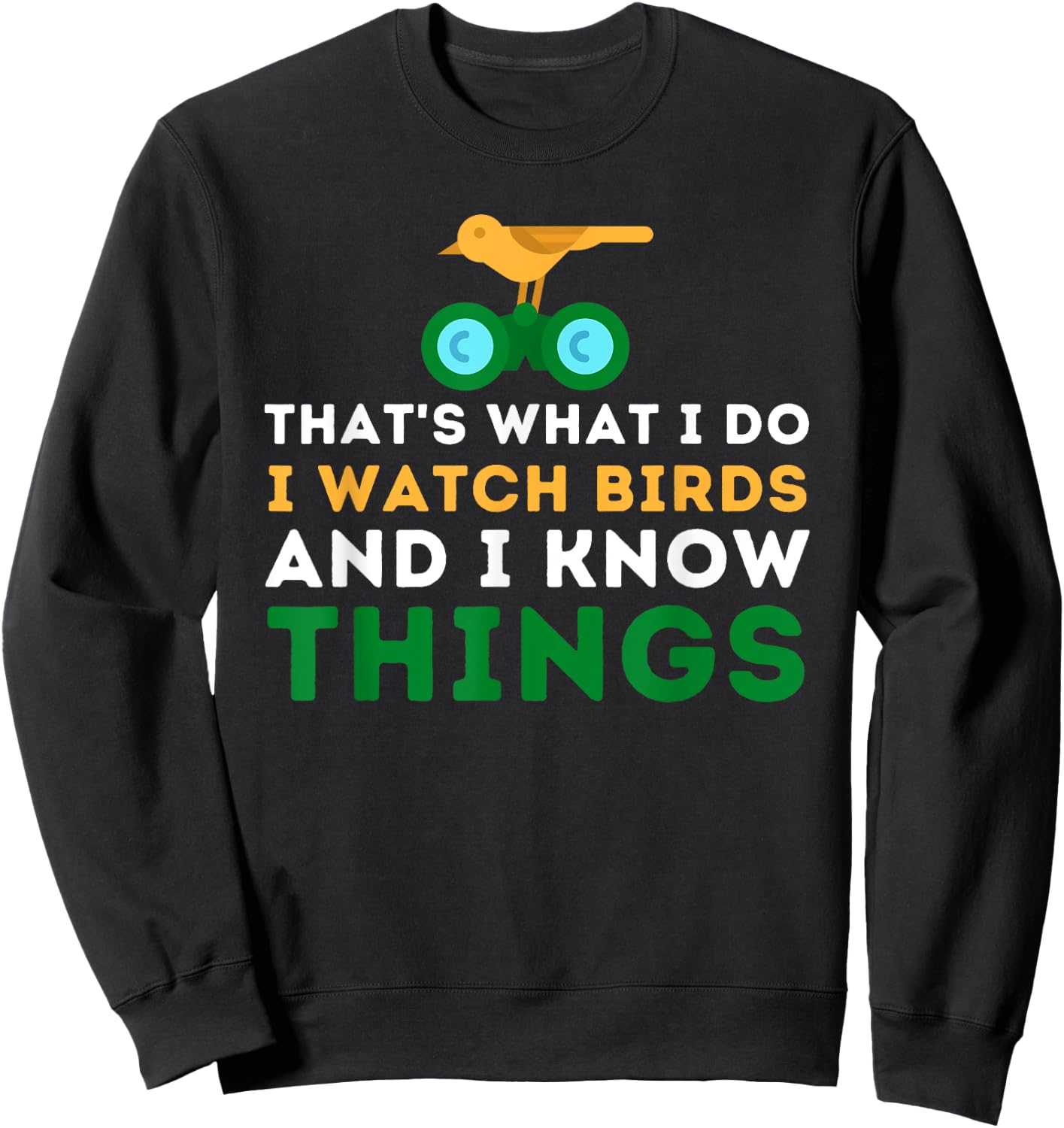 That's What I Do I Watch Birds And I Know Things - Birding Sweatshirt - Sweatshirt | Black