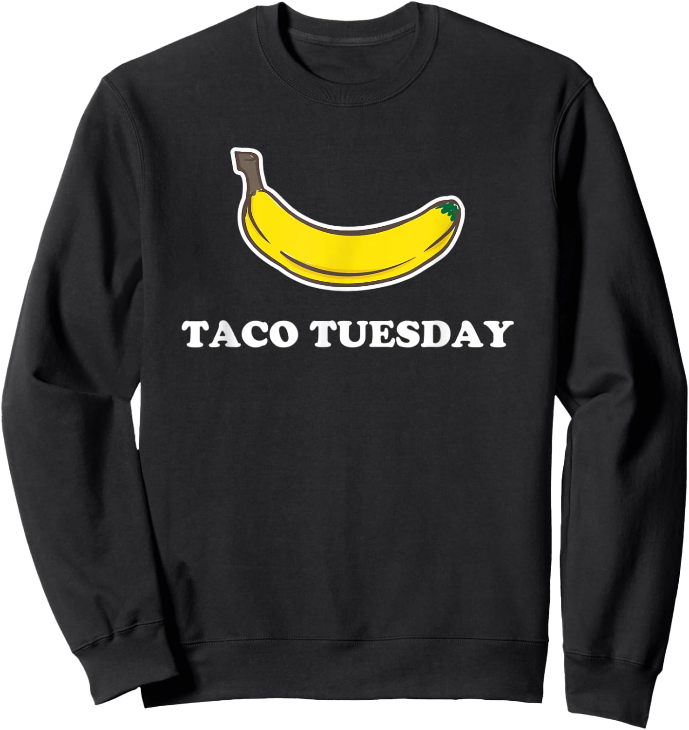 Funny Taco Tuesday Absurd Banana Design Sweatshirt - Sweatshirt | Black