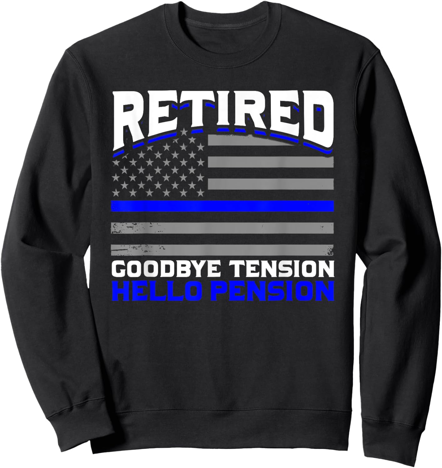 Retired Goodbye Pension Hello Tension Police Sweatshirt - Sweatshirt | Black
