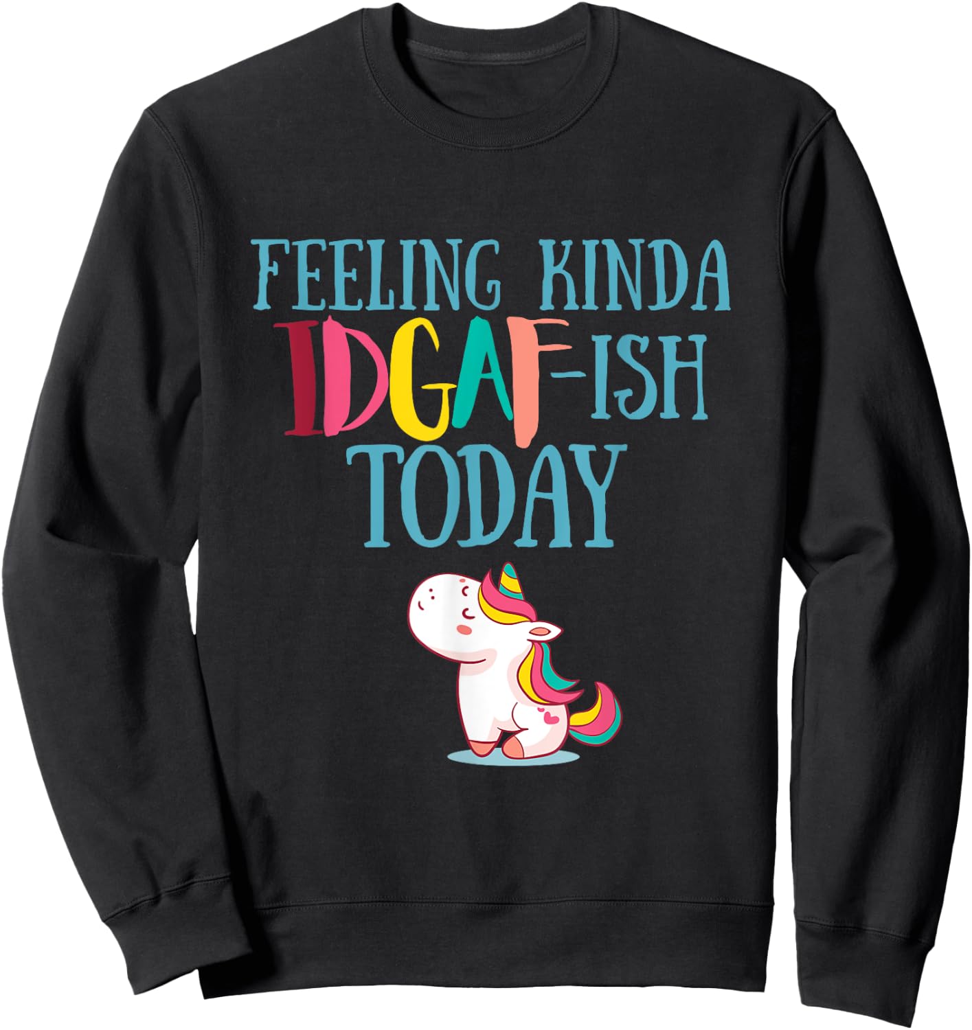 Feeling Kinda IDGAf-ish Today Funny Unicorn Gift Sweatshirt - Sweatshirt | Black
