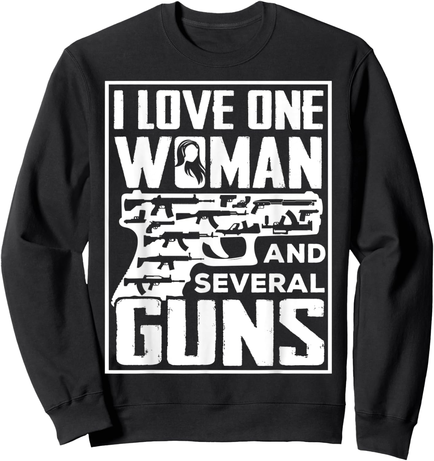 I Love One Woman And Several Guns - Gun Owner Sweatshirt - Sweatshirt | Black