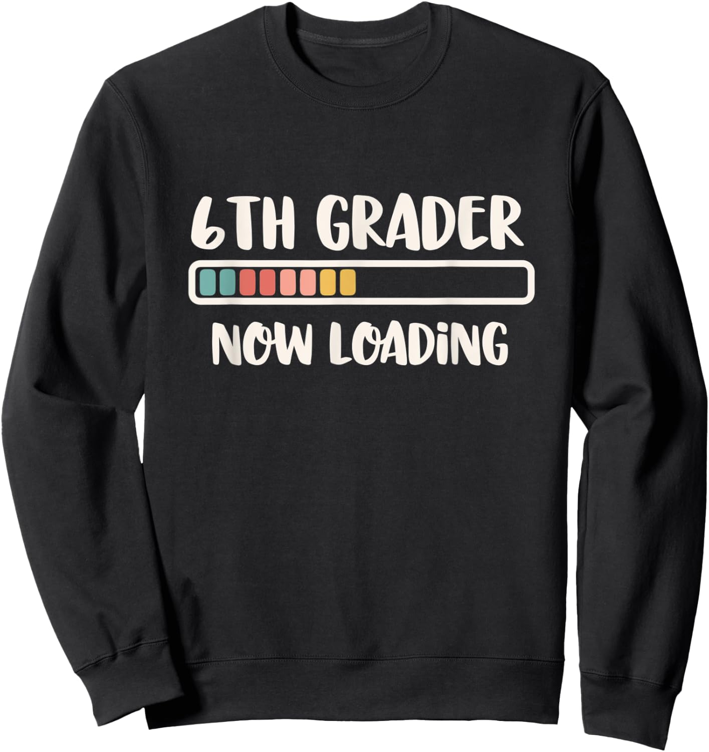 Back to School Sixth Grade 6 | 6th Grader Now Loading Sweatshirt - Sweatshirt | Black