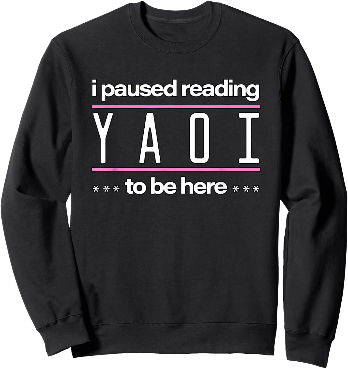 I Paused Reading Yaoi To Be Here - Fujoshi Yaoi Manga BL Sweatshirt - Sweatshirt | Black