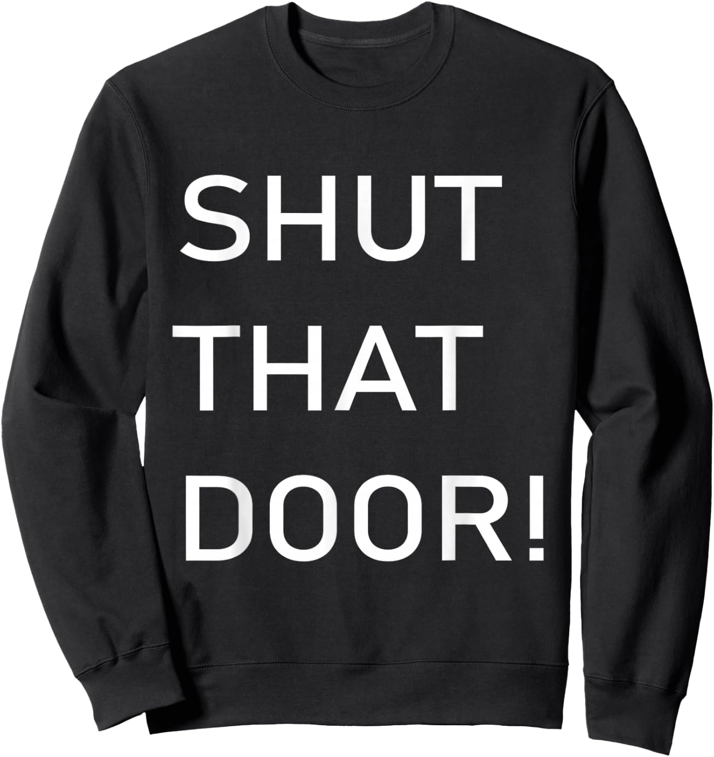 Shut That Door Funny Old Joke Sweatshirt - Sweatshirt | Black
