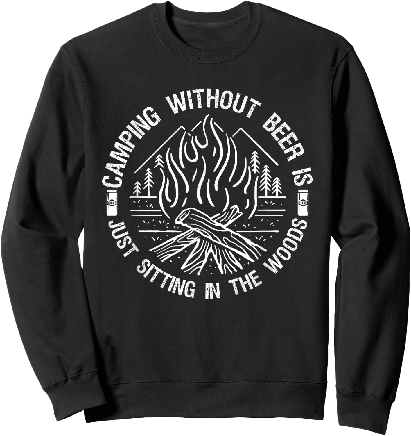 Camping Without Beer Is Just Sitting in The Woods for Camper Sweatshirt - Sweatshirt | Black