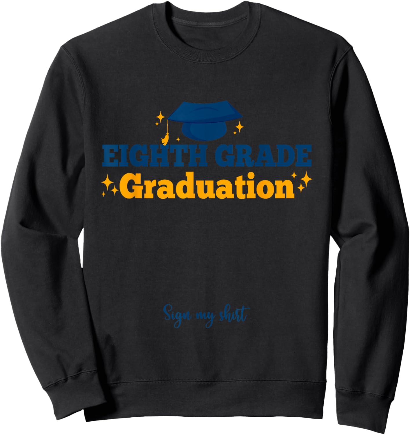 8th Eighth Grade Graduation Sign My Shirt Grad Party Sweatshirt - Sweatshirt | Black